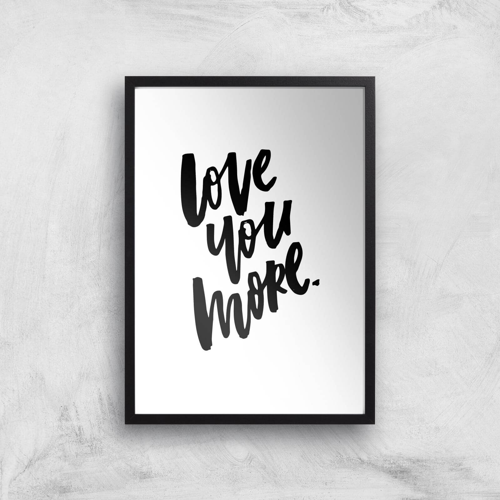 PlanetA444 Love You More Art Print - A2 - Black Frame