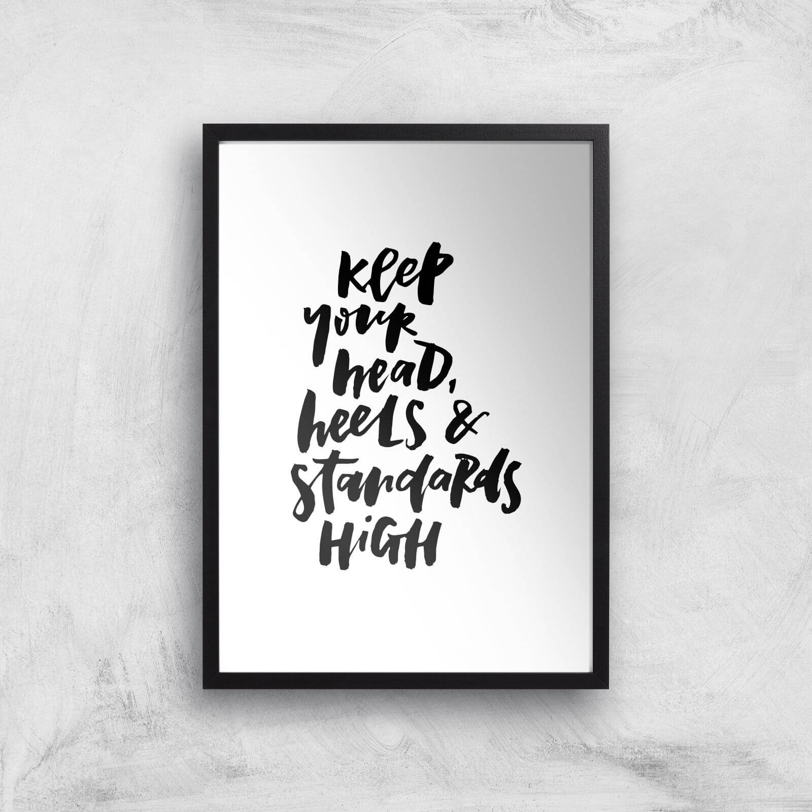 PlanetA444 Keep Your Head, Heels and Standards High Art Print - A2 - Black Frame