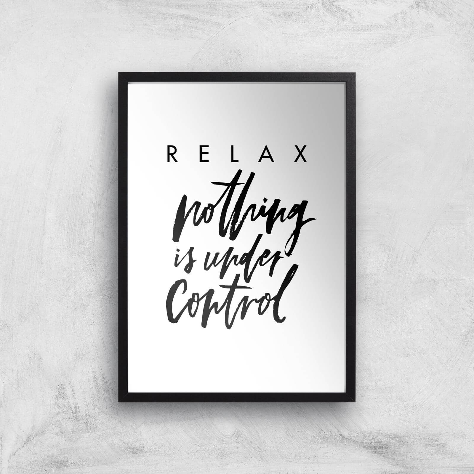 PlanetA444 Relax, Nothing Is Under Control Art Print - A2 - Black Frame