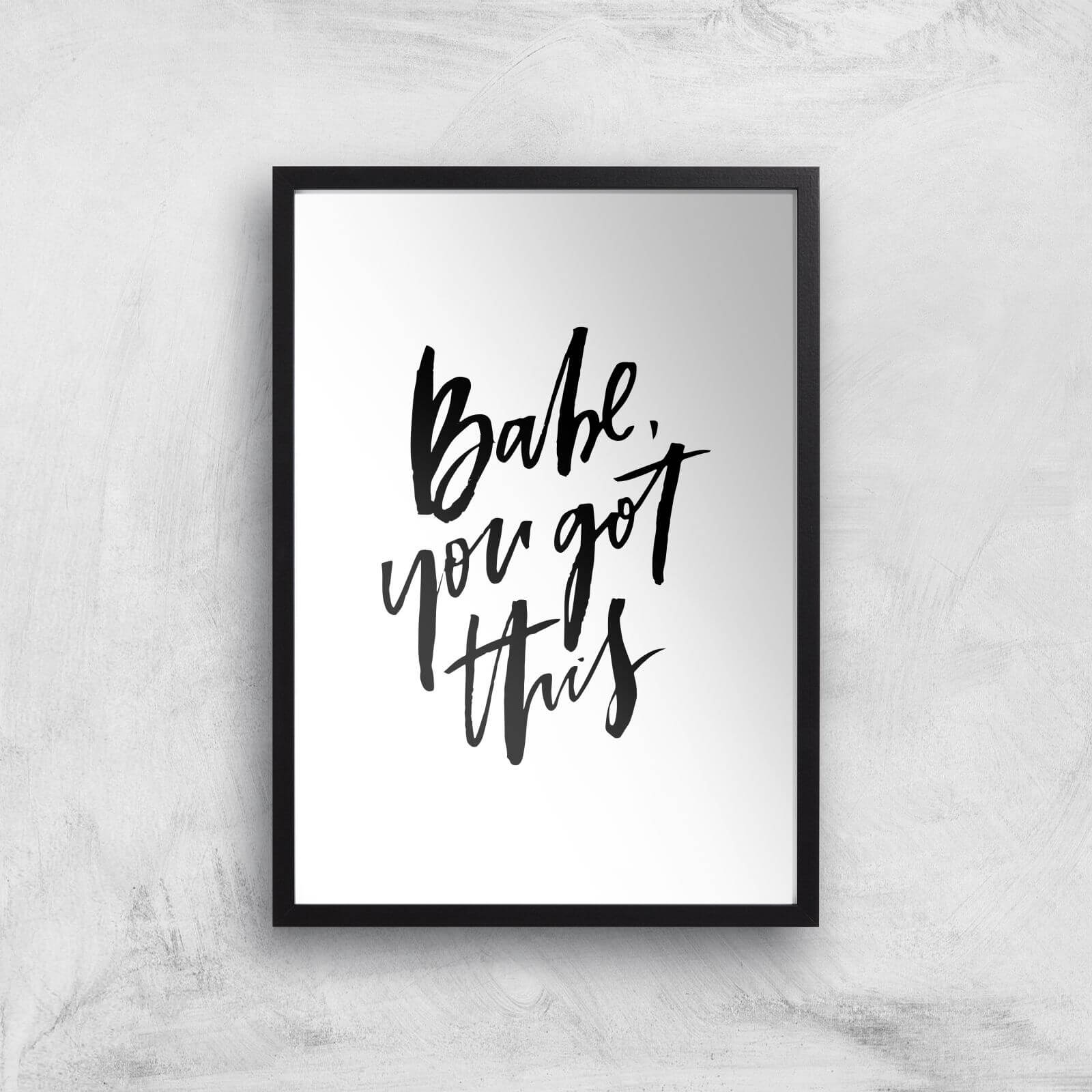 PlanetA444 Babe, You Got This Art Print - A2 - Black Frame