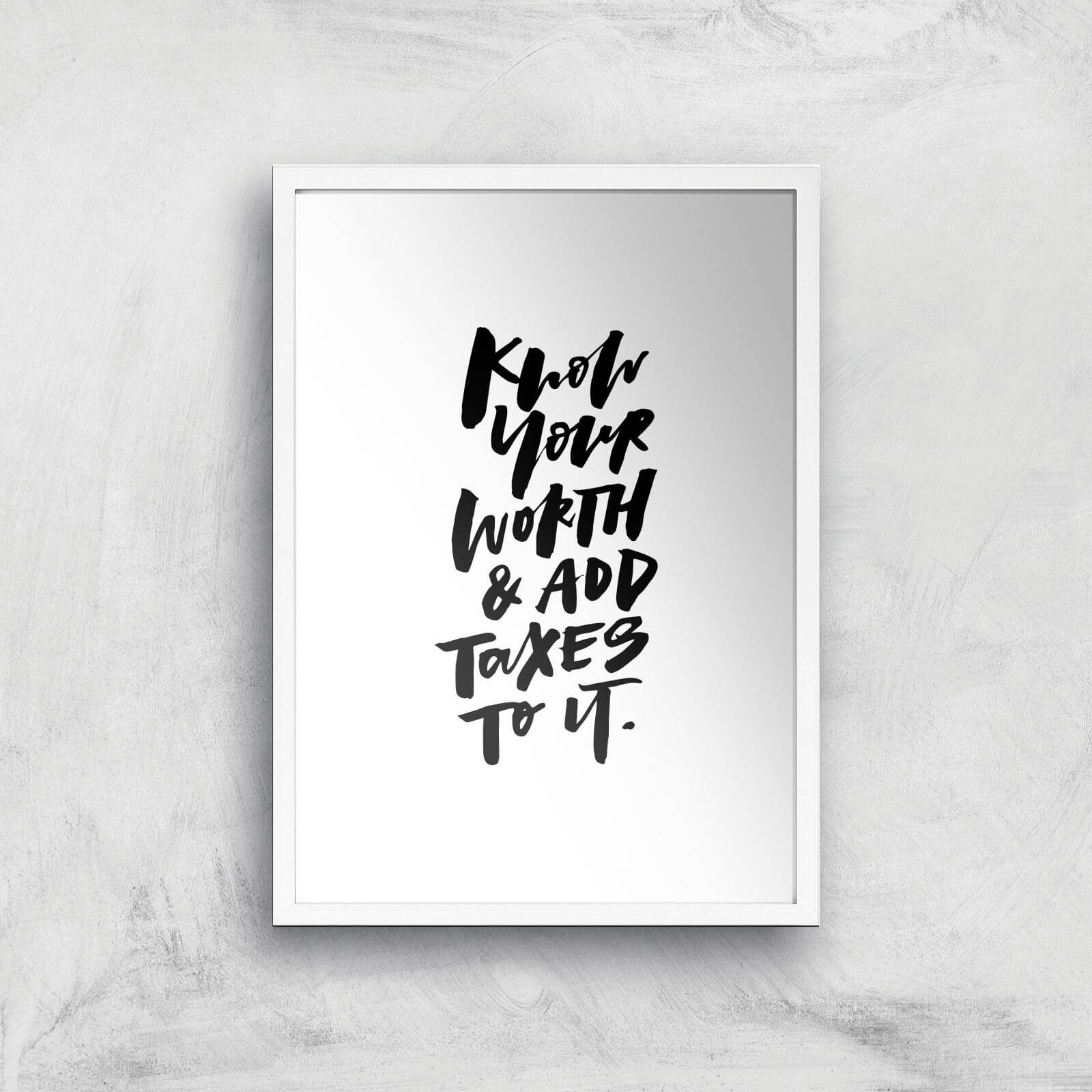 PlanetA444 Know Your Worth and Add Taxes To It Art Print - A2 - White Frame