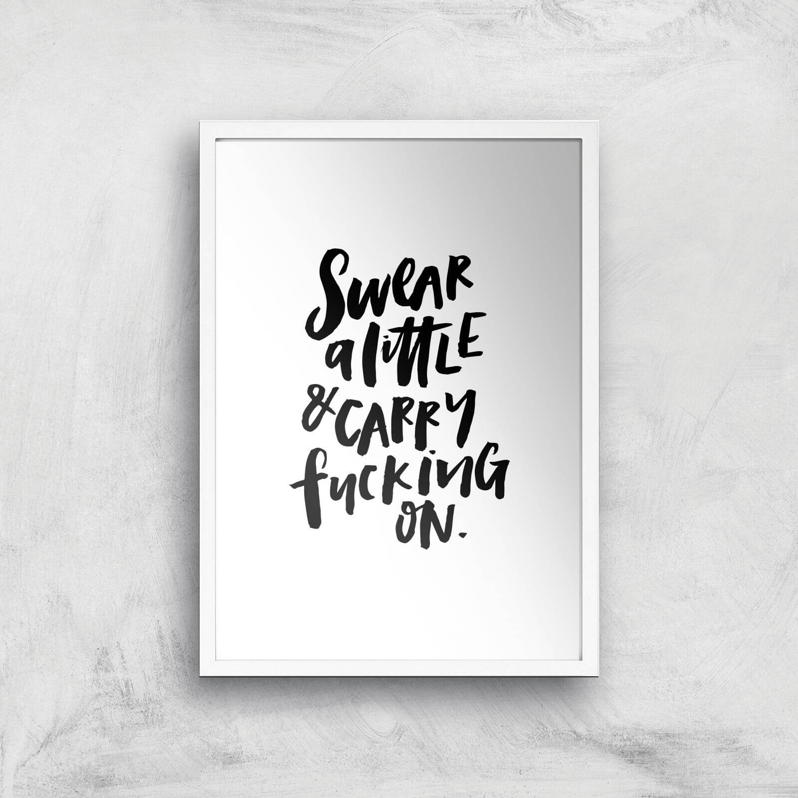 PlanetA444 Swear A Little and Carry Fucking On Art Print - A2 - White Frame