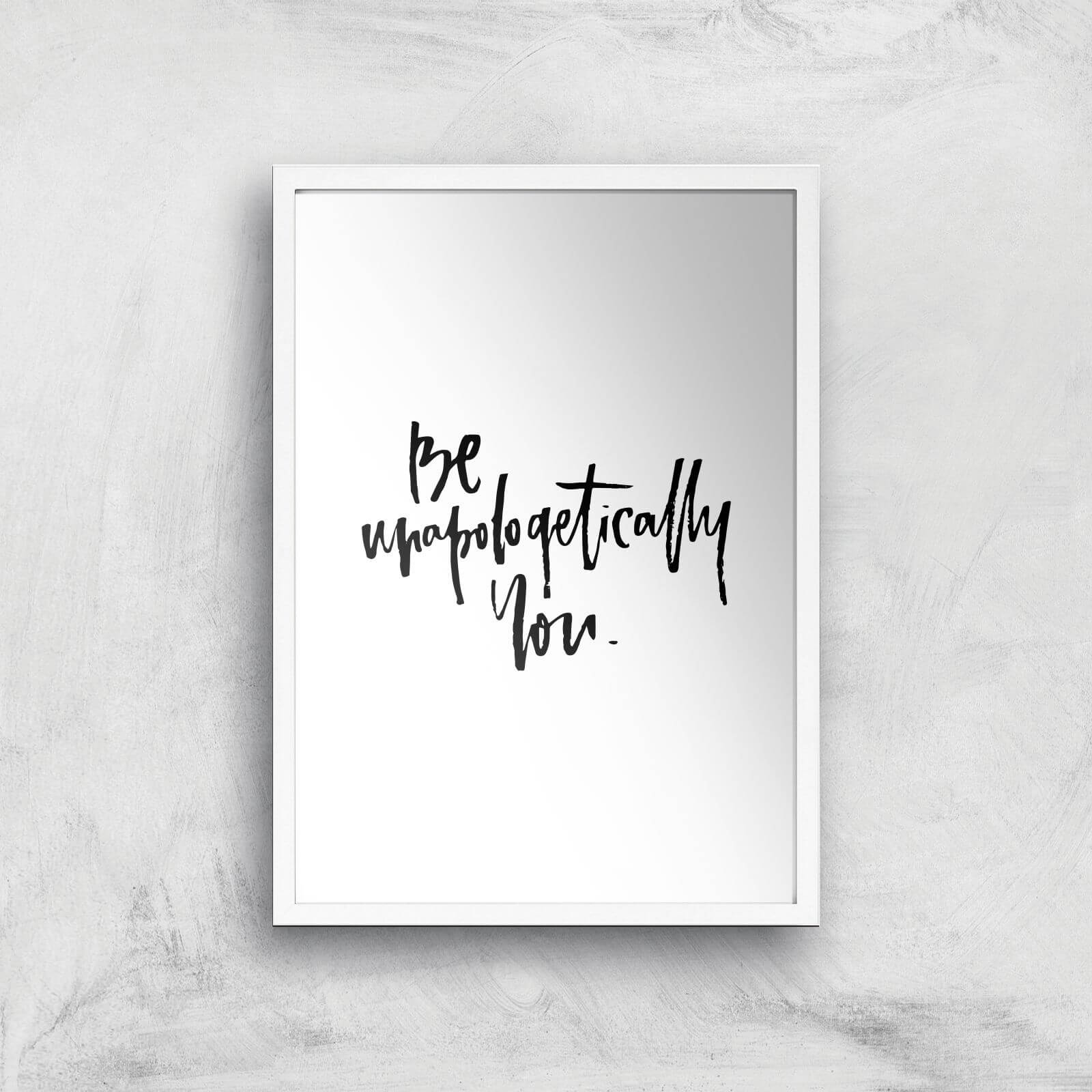 PlanetA444 Be Unapologetically You Art Print - A2 - White Frame