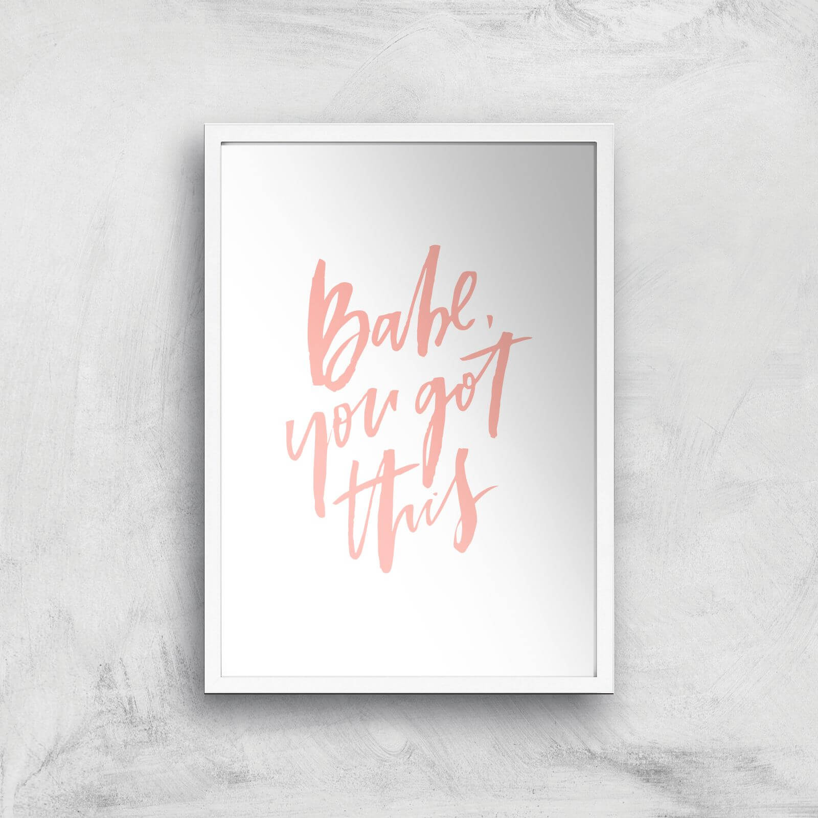 PlanetA444 Babe, You Got This Art Print - A2 - White Frame