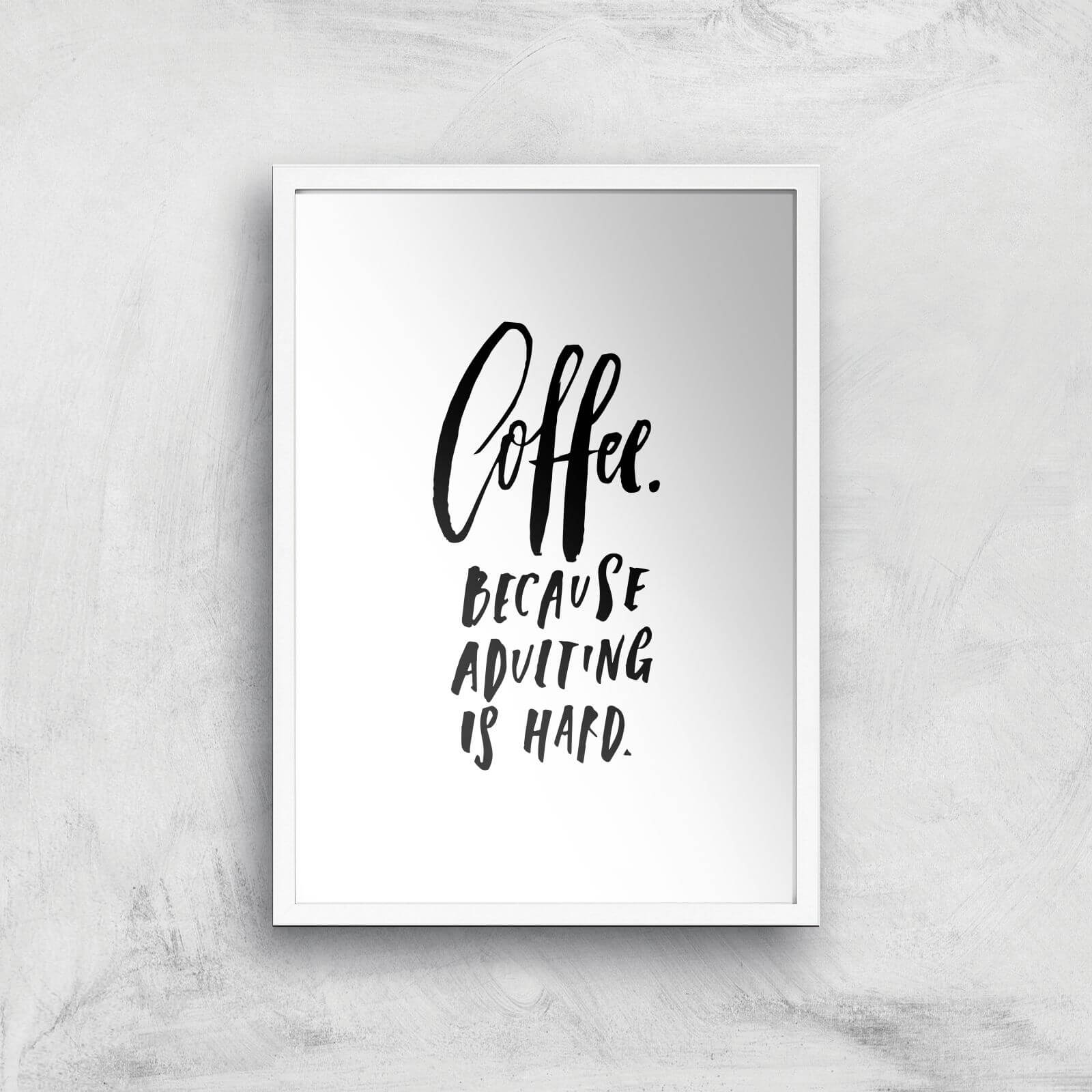 PlanetA444 Because Adulting Is Hard Art Print - A2 - White Frame