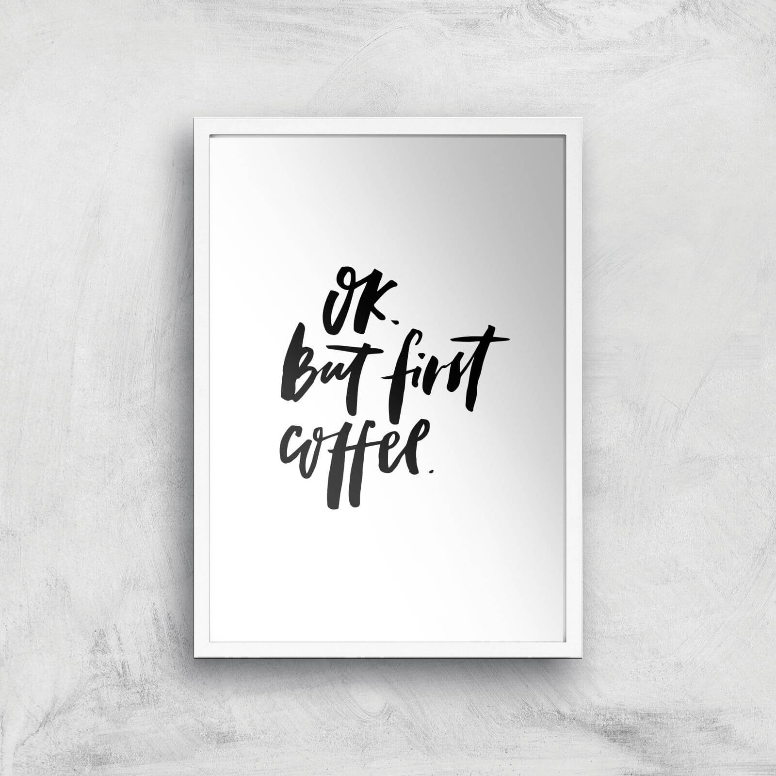 PlanetA444 Ok But First, Coffee Art Print - A2 - White Frame