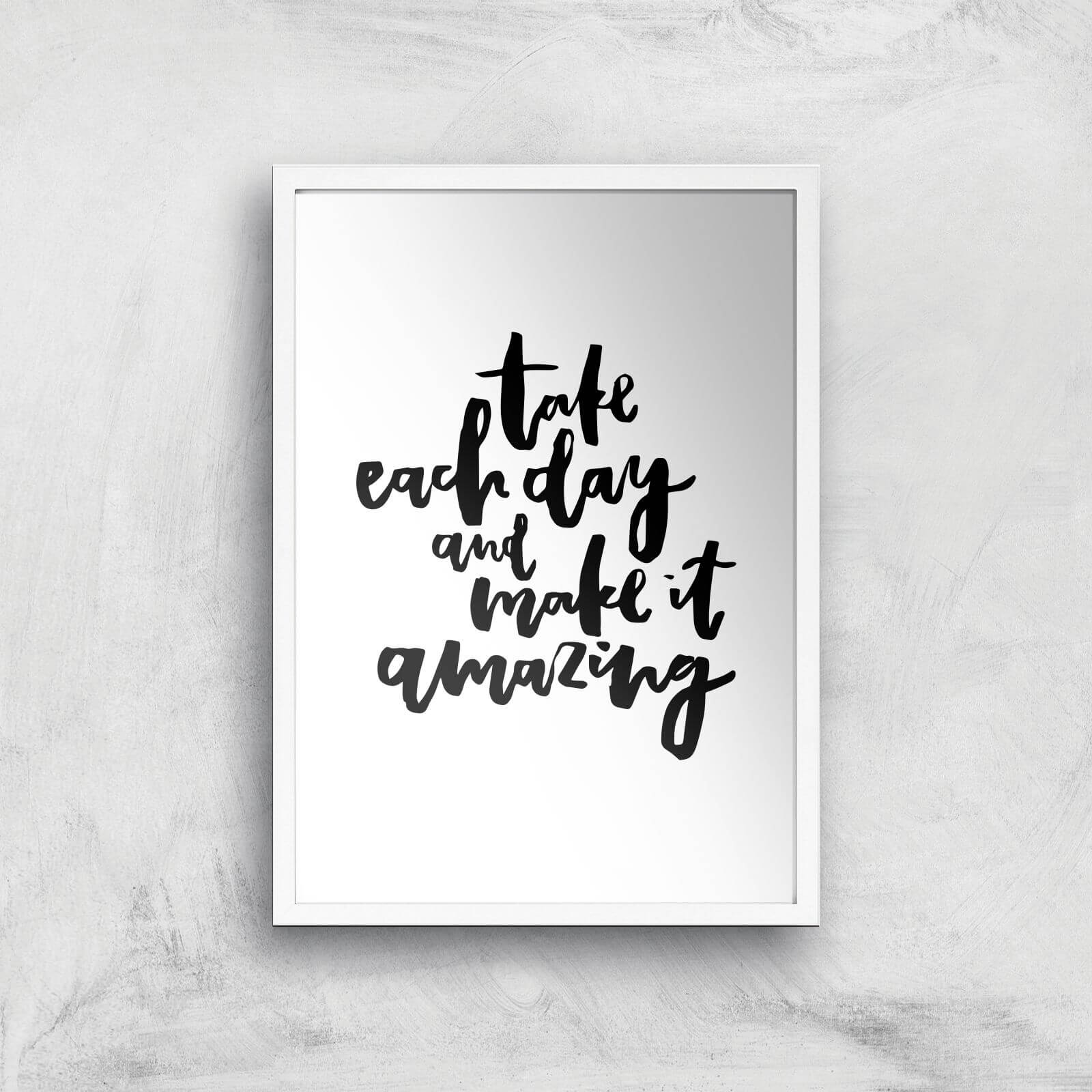 PlanetA444 Take Each Day and Make It Amazing Art Print - A2 - White Frame