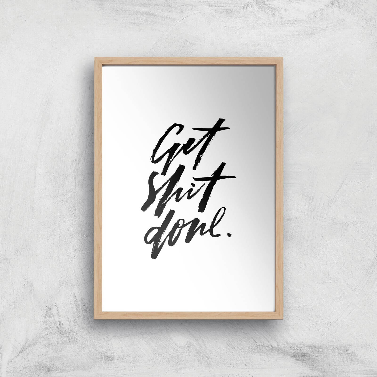Get Shit Done Art Print - A2 - Wood Frame