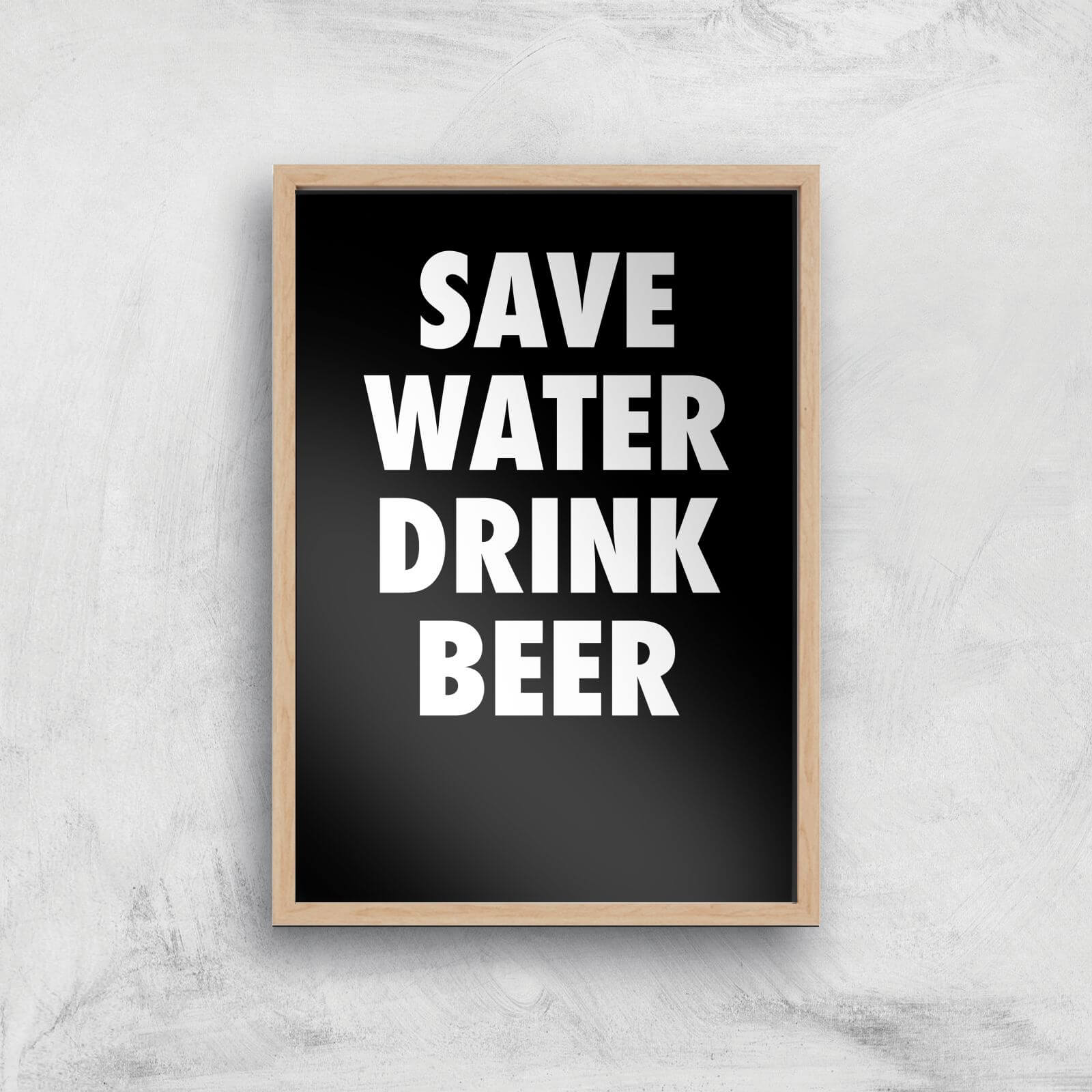 Save Water Drink Beer Art Print - A2 - Wood Frame