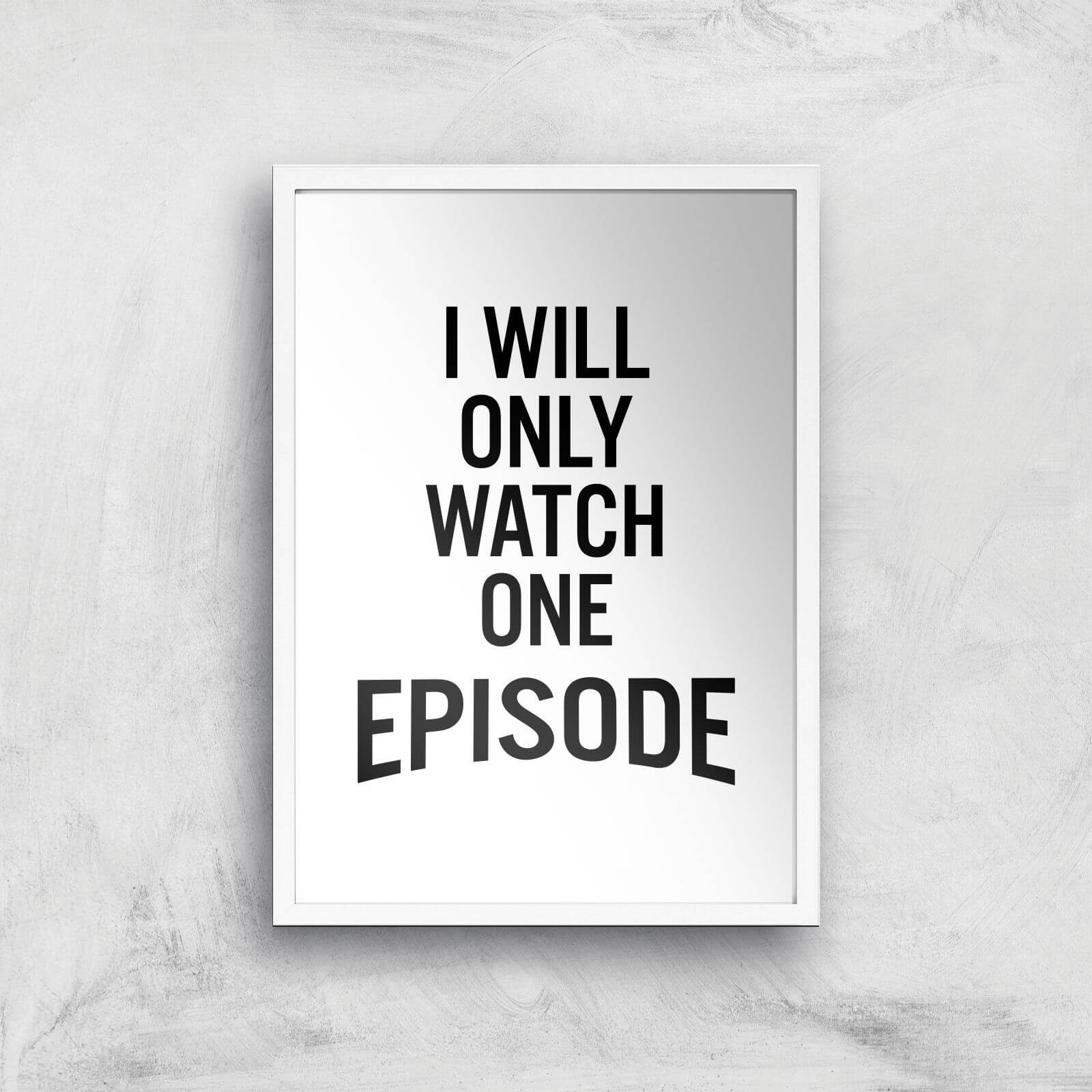 PlanetA444 I Will Only Watch One Episode Art Print - A2 - White Frame