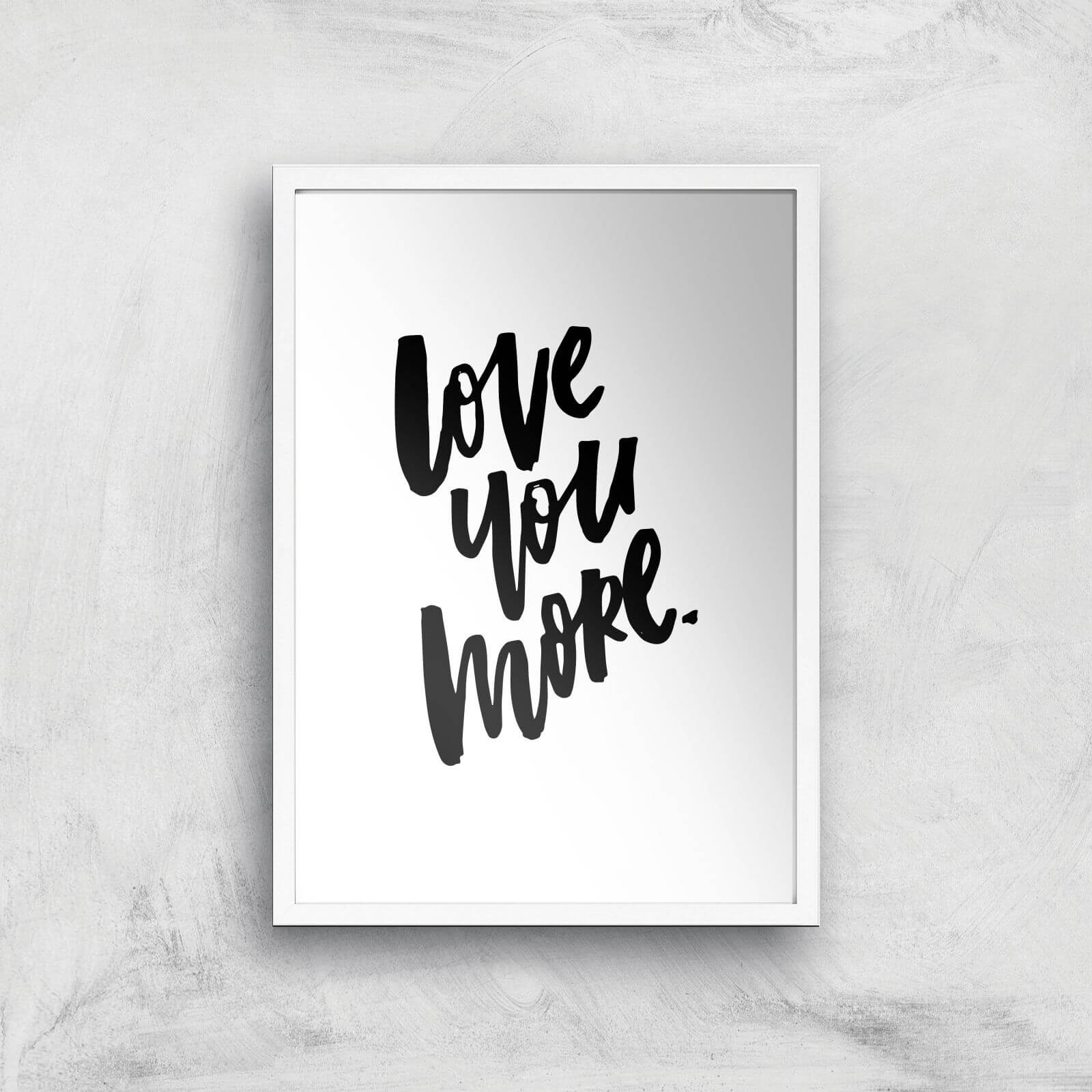 PlanetA444 Love You More Art Print - A2 - White Frame