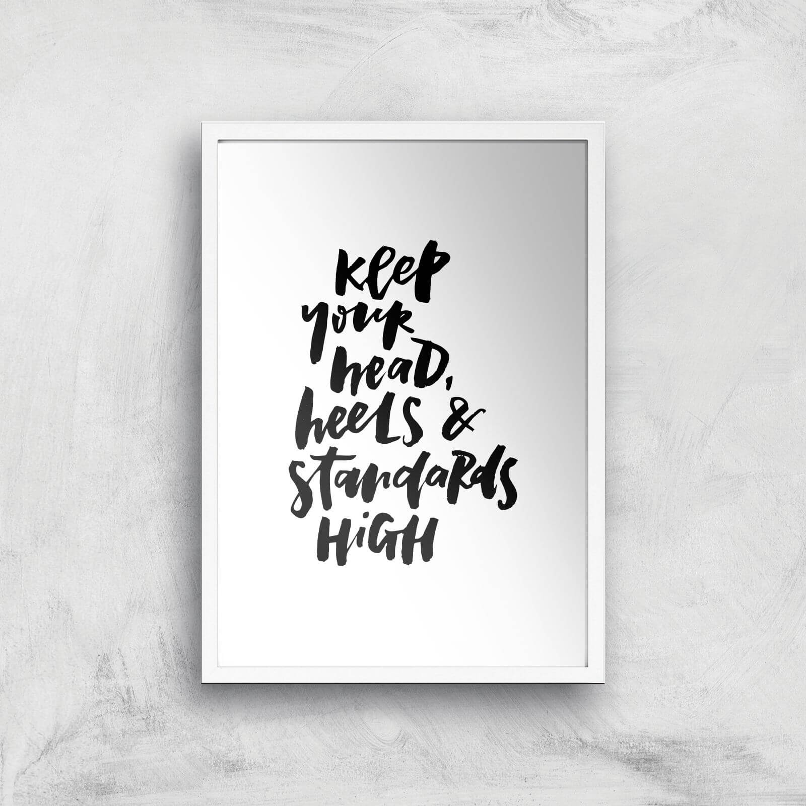 PlanetA444 Keep Your Head, Heels and Standards High Art Print - A2 - White Frame