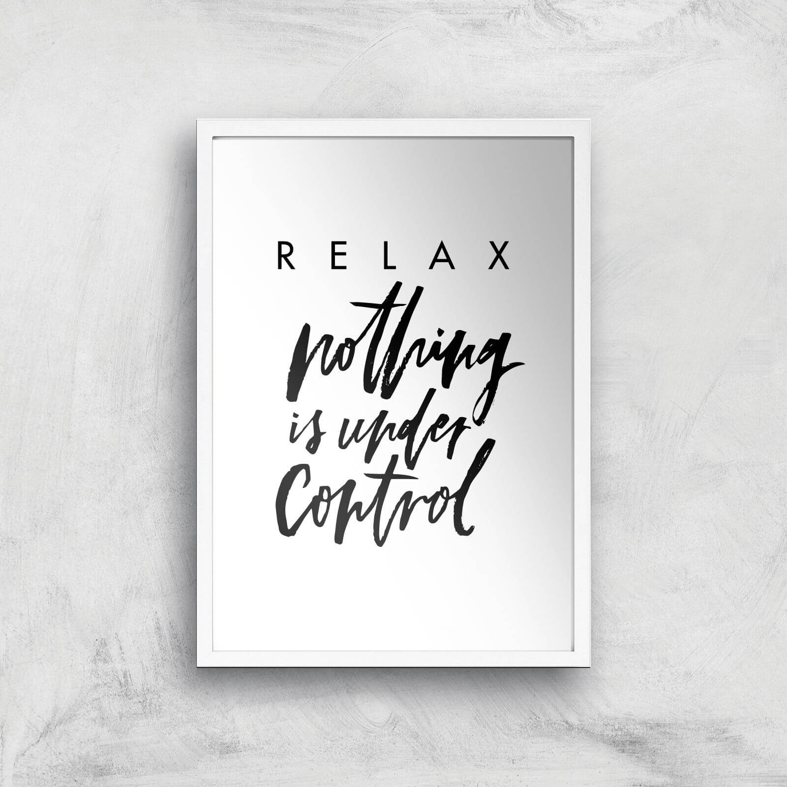 PlanetA444 Relax, Nothing Is Under Control Art Print - A2 - White Frame