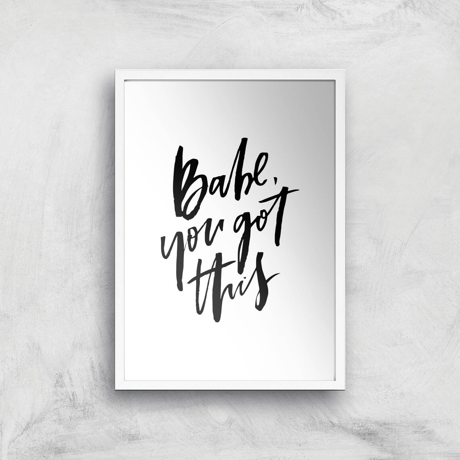 PlanetA444 Babe, You Got This Art Print - A2 - White Frame