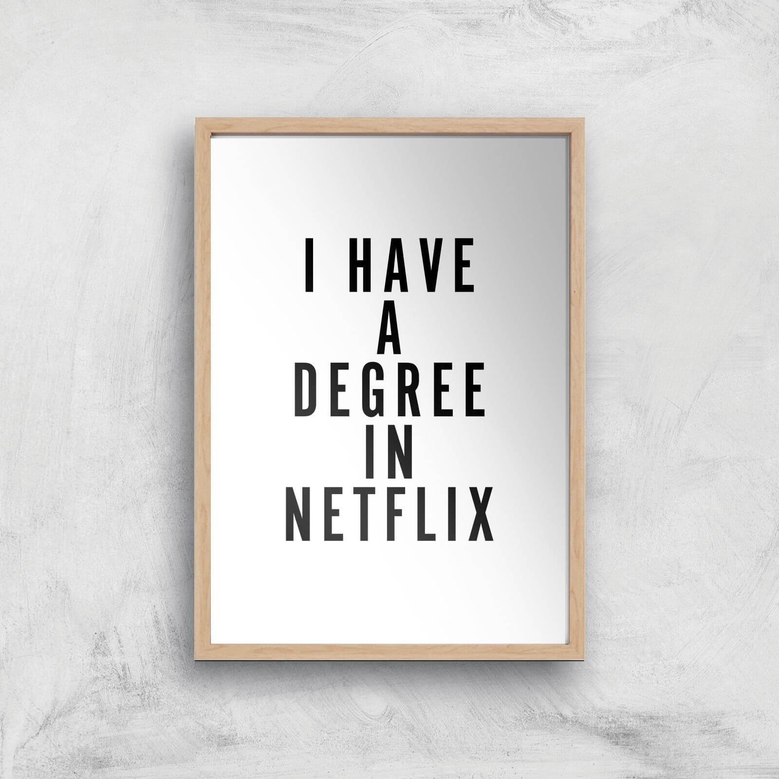 PlanetA444 I Have A Degree In Netflix Art Print - A2 - Wood Frame