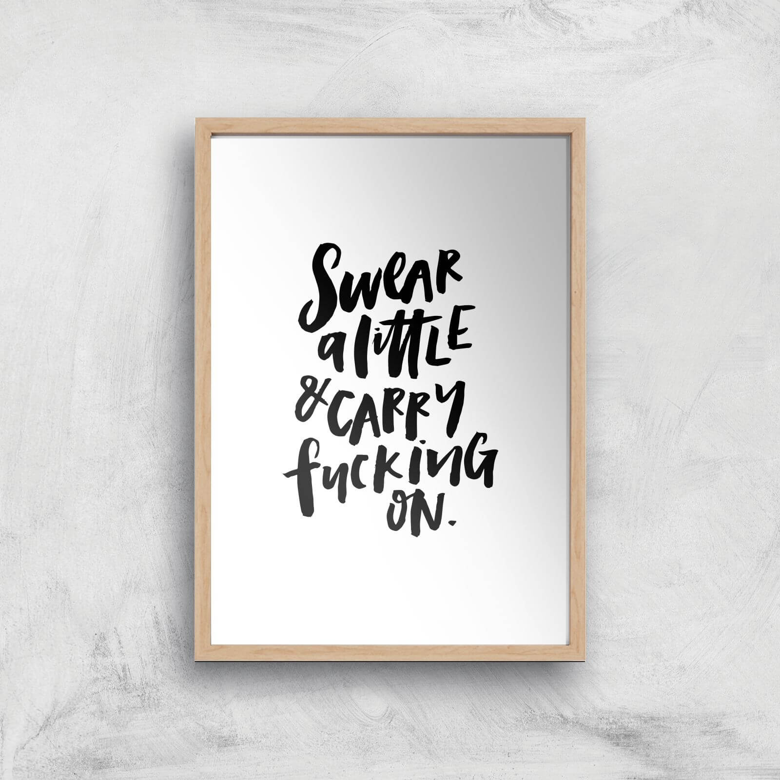 PlanetA444 Swear A Little and Carry Fucking On Art Print - A2 - Wood Frame
