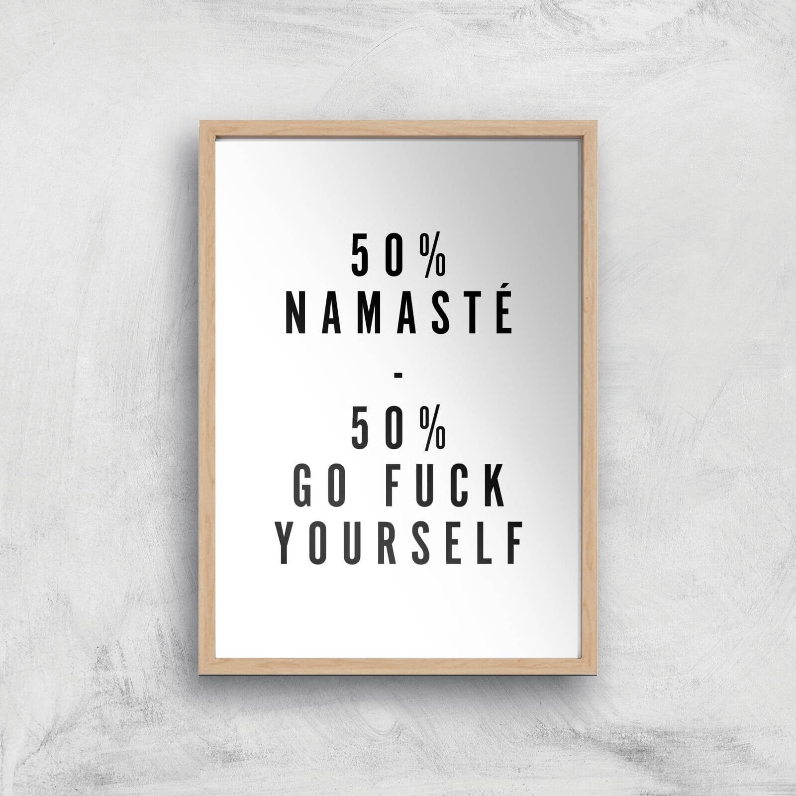 PlanetA444 50% Namaste, 50% Go Fuck Yourself Art Print - A2 - Wood Frame
