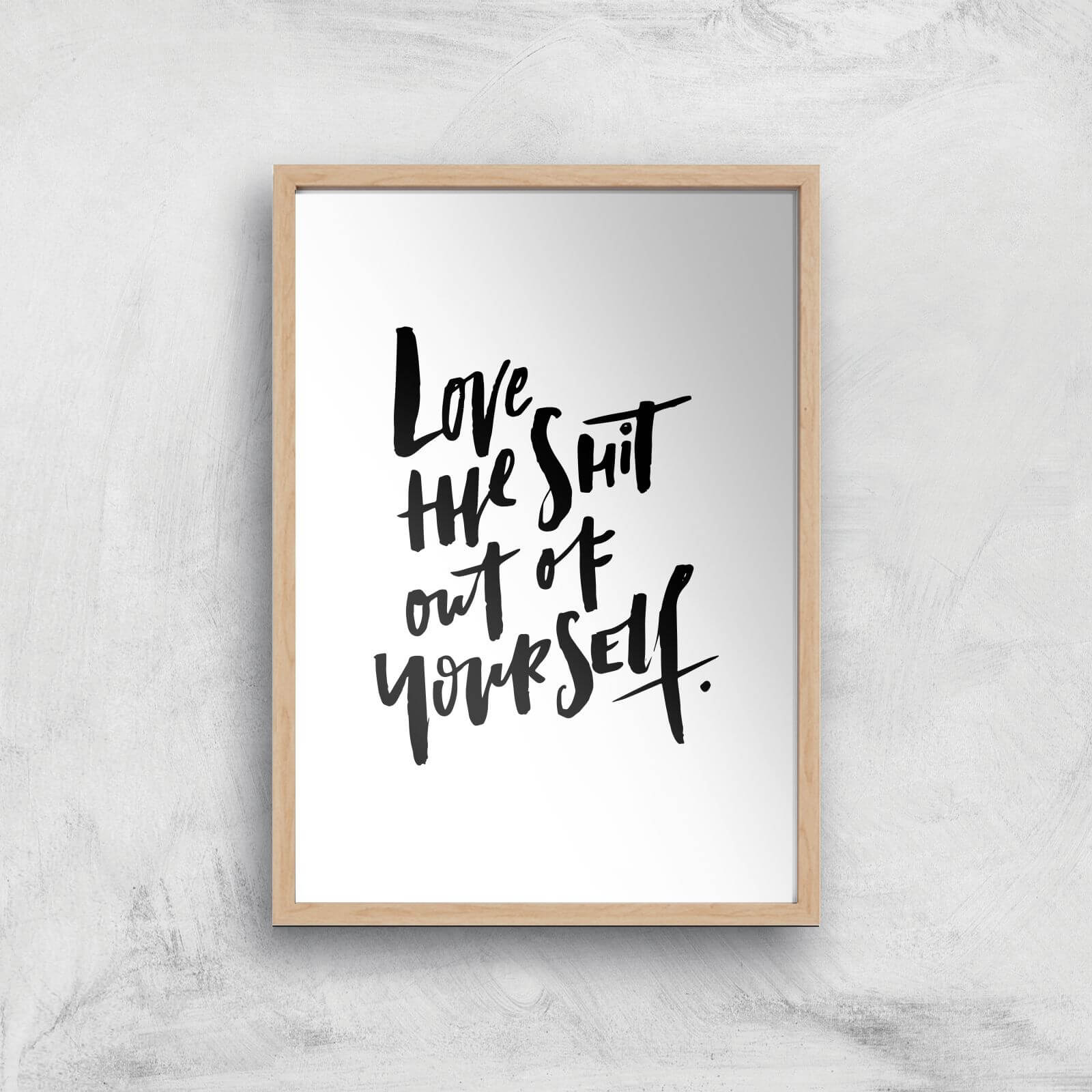 PlanetA444 Love The Shit Out Of Yourself Art Print - A2 - Wood Frame