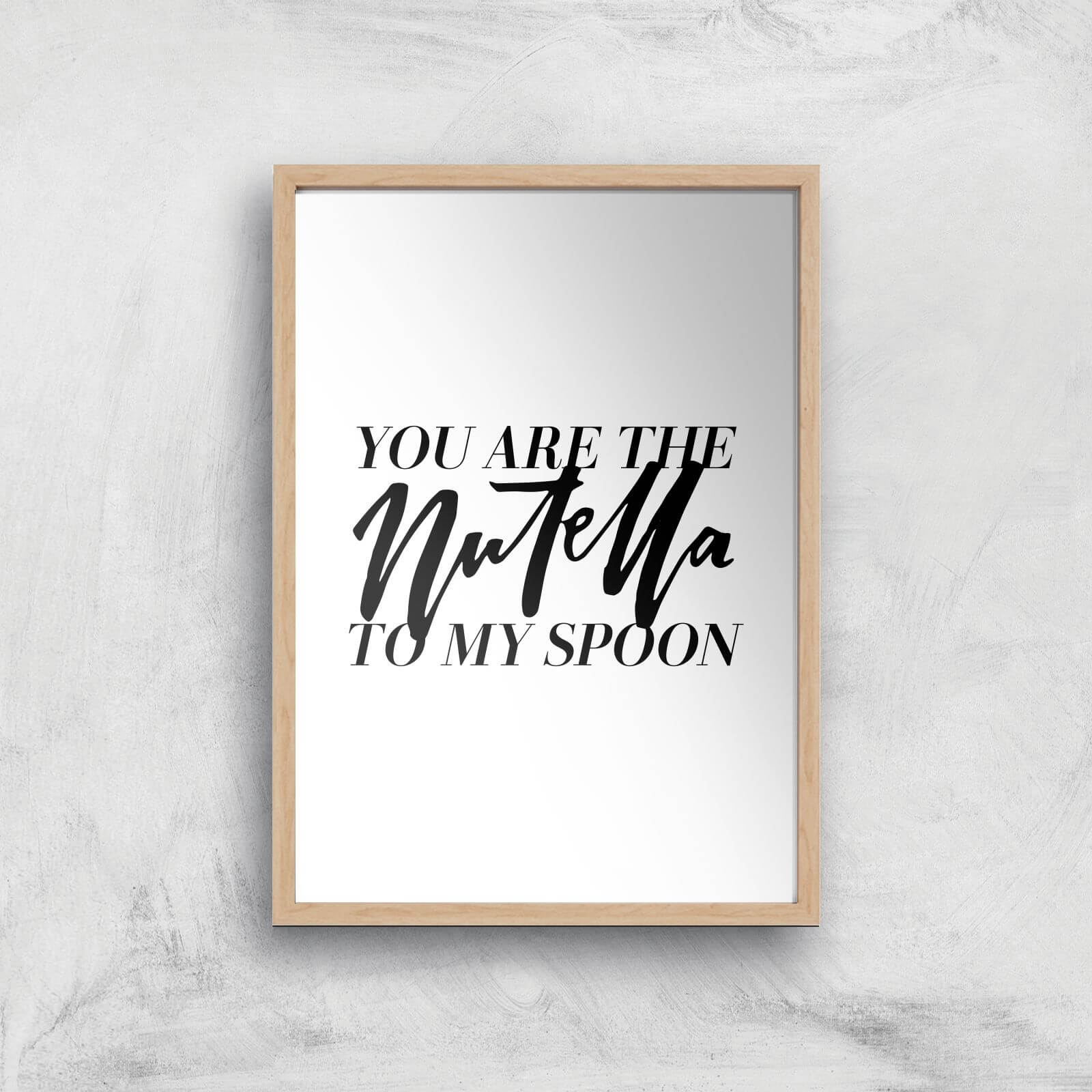 PlanetA444 You Are The Nutella To My Spoon Art Print - A2 - Wood Frame