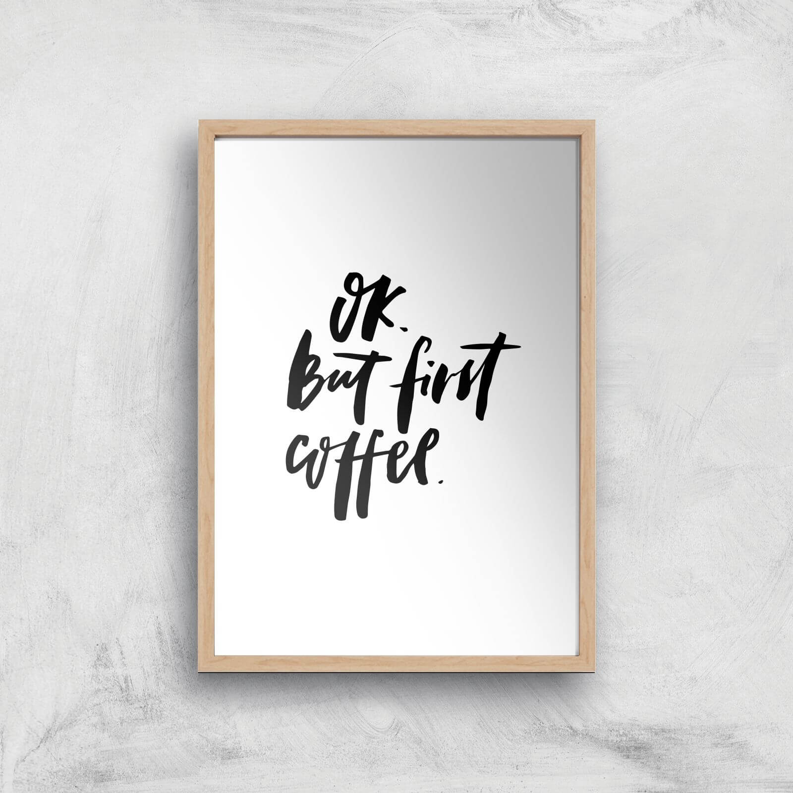 PlanetA444 Ok But First, Coffee Art Print - A2 - Wood Frame