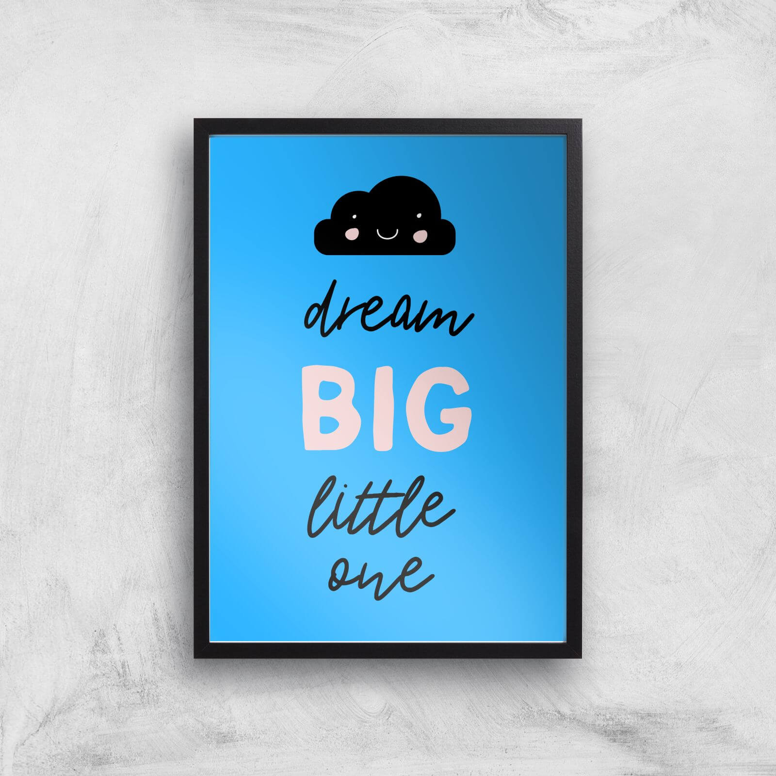 Dream Big Little One Art Print - A3 - Black Frame