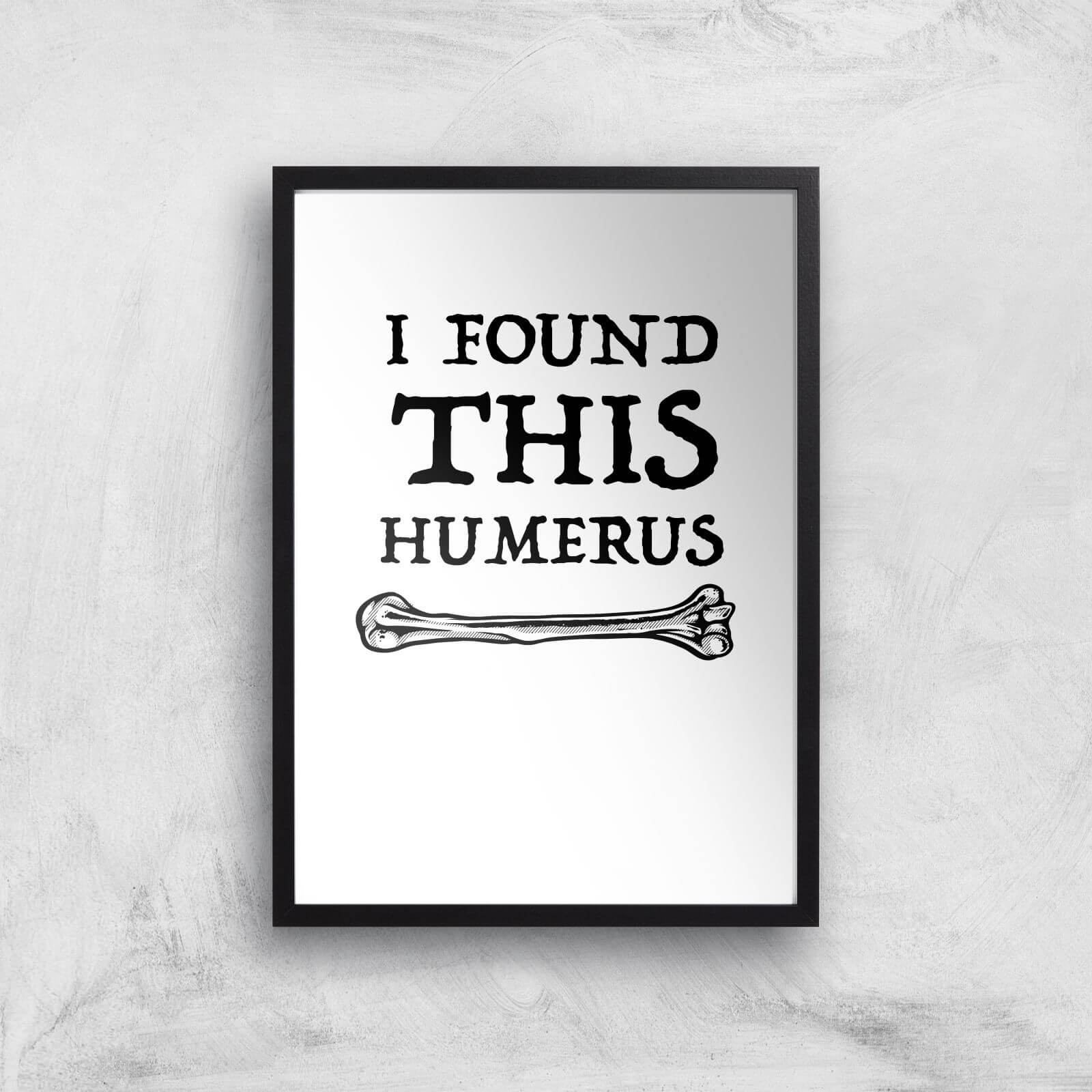 I Found This Humurus Art Print - A3 - Black Frame