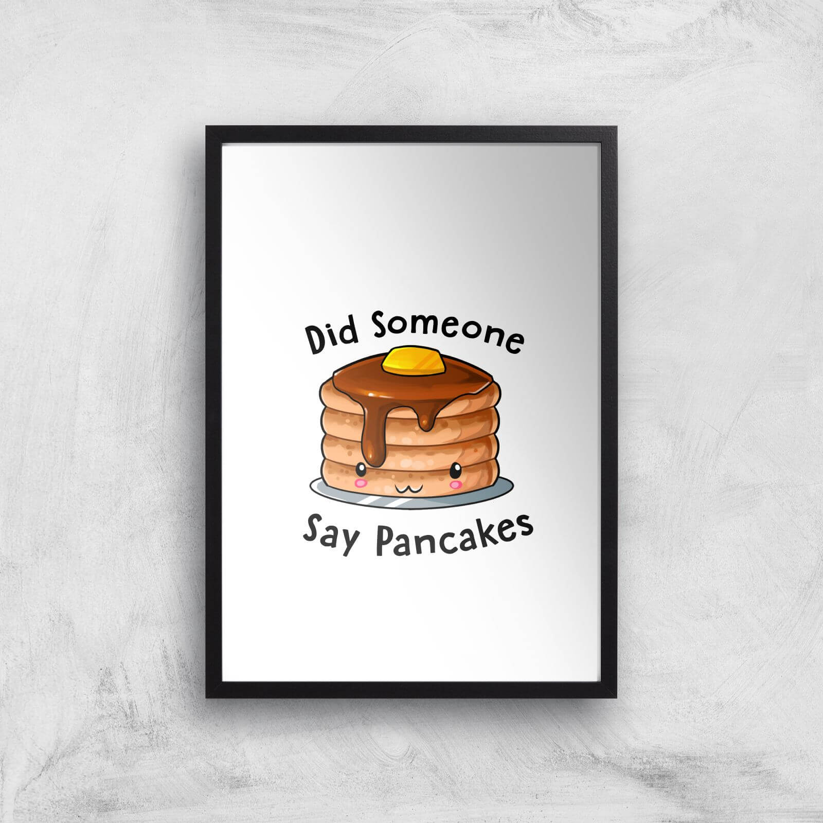 Did Someone Say Pancakes Art Print - A3 - Black Frame