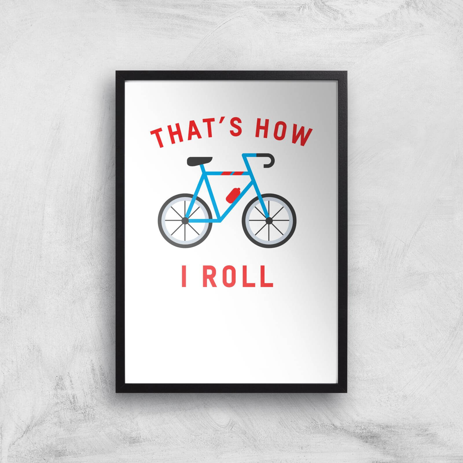 Thats How I Roll Art Print - A3 - Black Frame