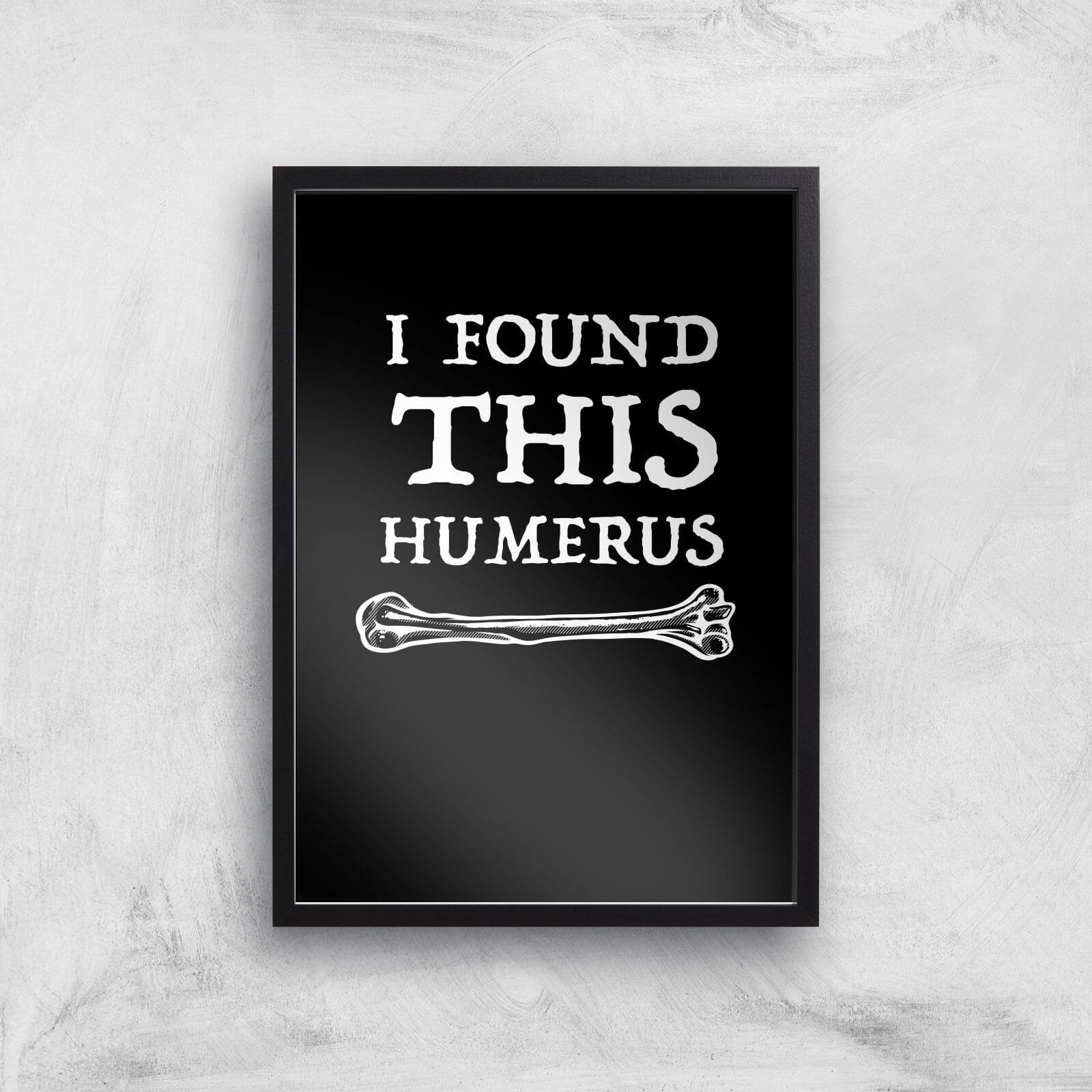I Found This Humurus Art Print - A3 - Black Frame