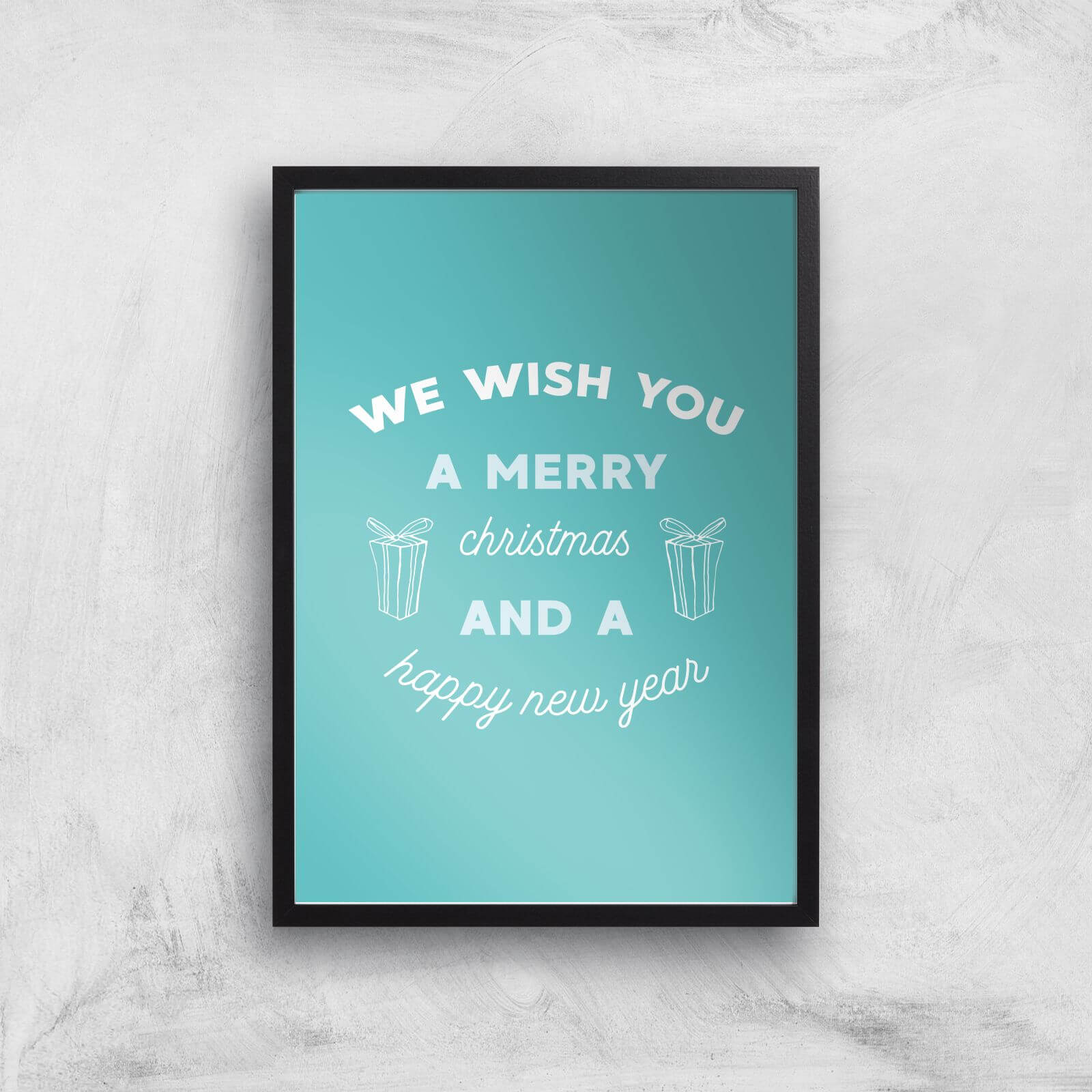 We Wish You A Merry Christmas And A Happy New Year Art Print - A3 - Black Frame