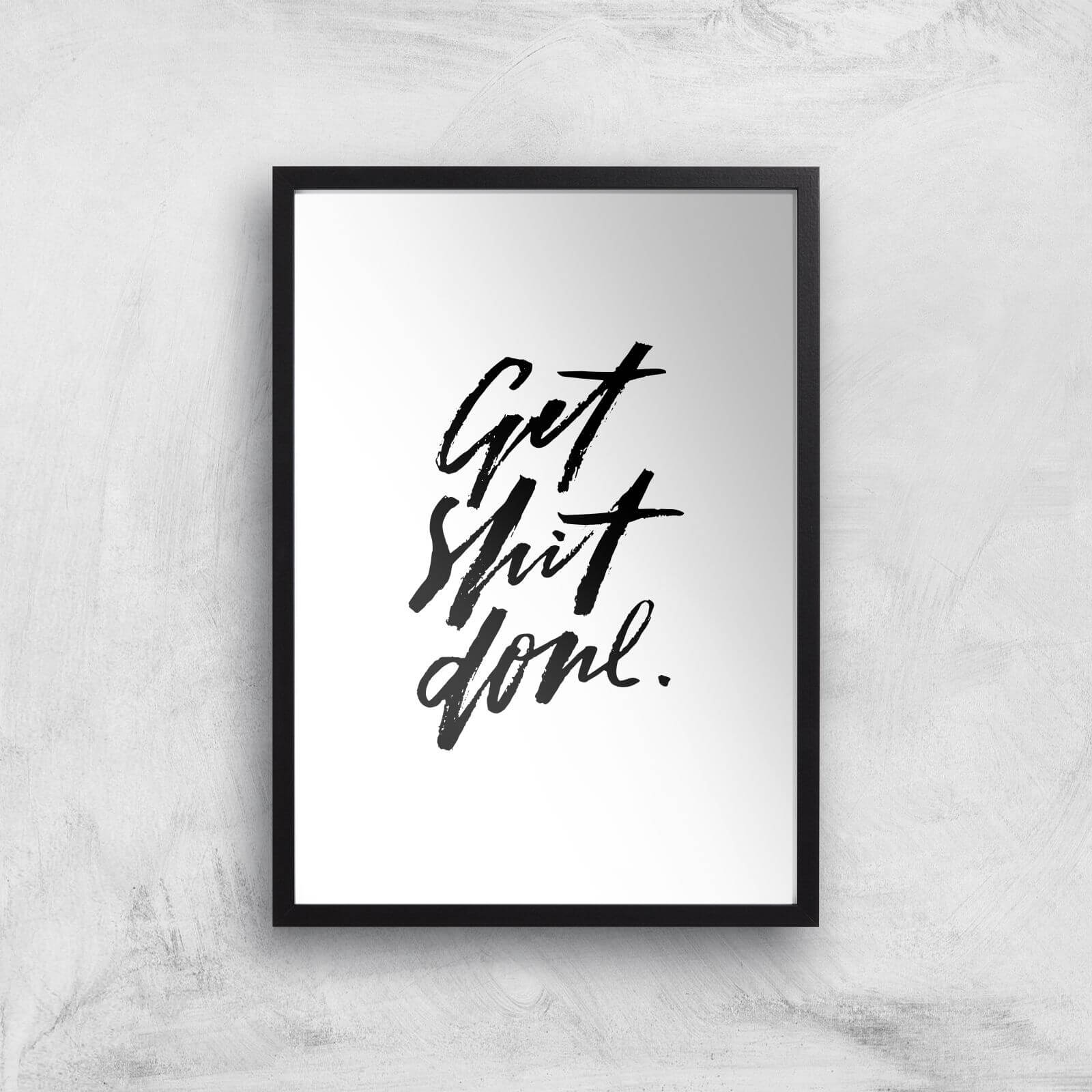 Get Shit Done Art Print - A3 - Black Frame