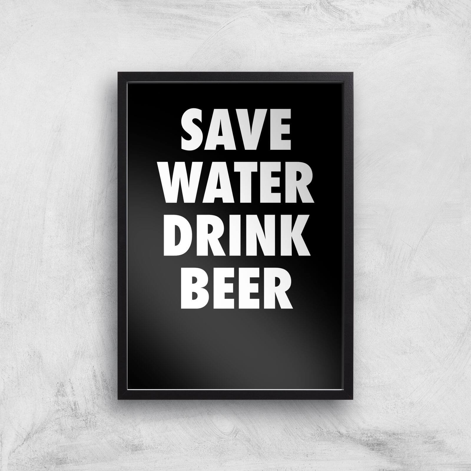Save Water Drink Beer Art Print - A3 - Black Frame