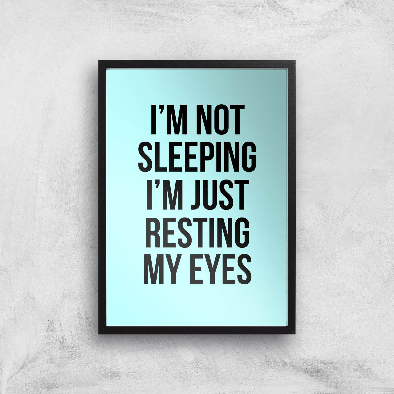 Im Not Sleeping Im Resting My Eyes Art Print - A3 - Black Frame