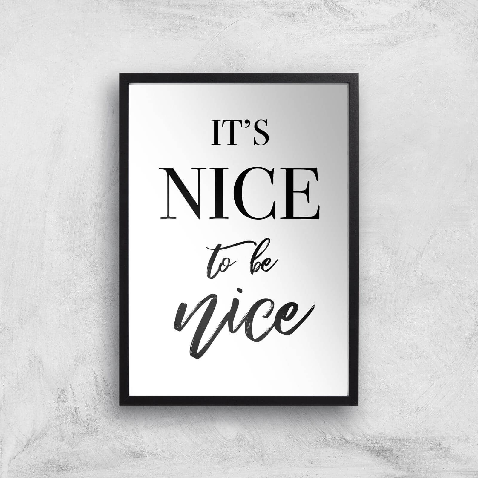 It's Nice To Be Nice Art Print - A3 - Black Frame