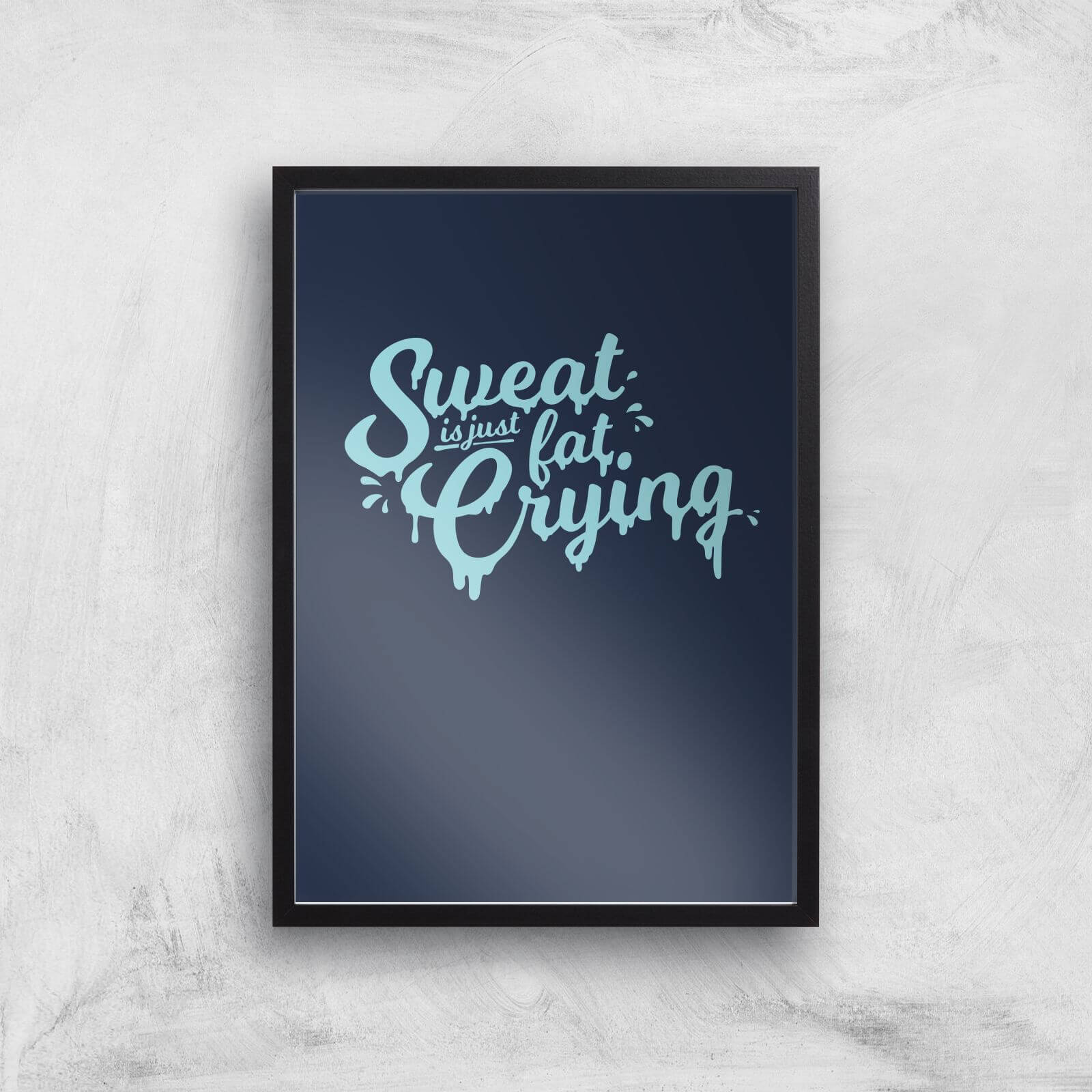 Sweat Is Just Fat Crying Art Print - A3 - Black Frame