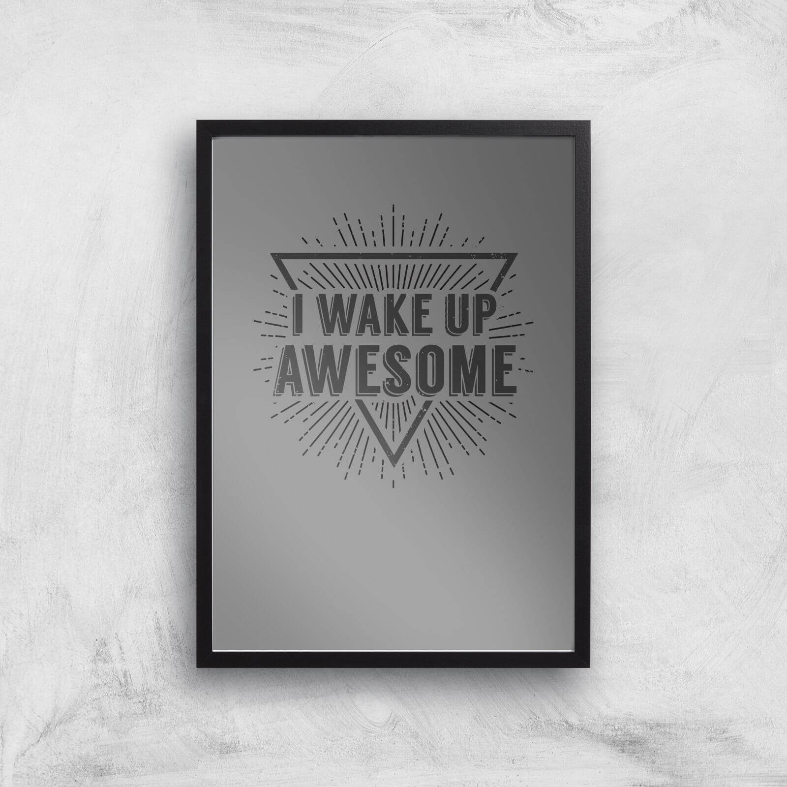 I Wake Up Awesome Art Print - A3 - Black Frame