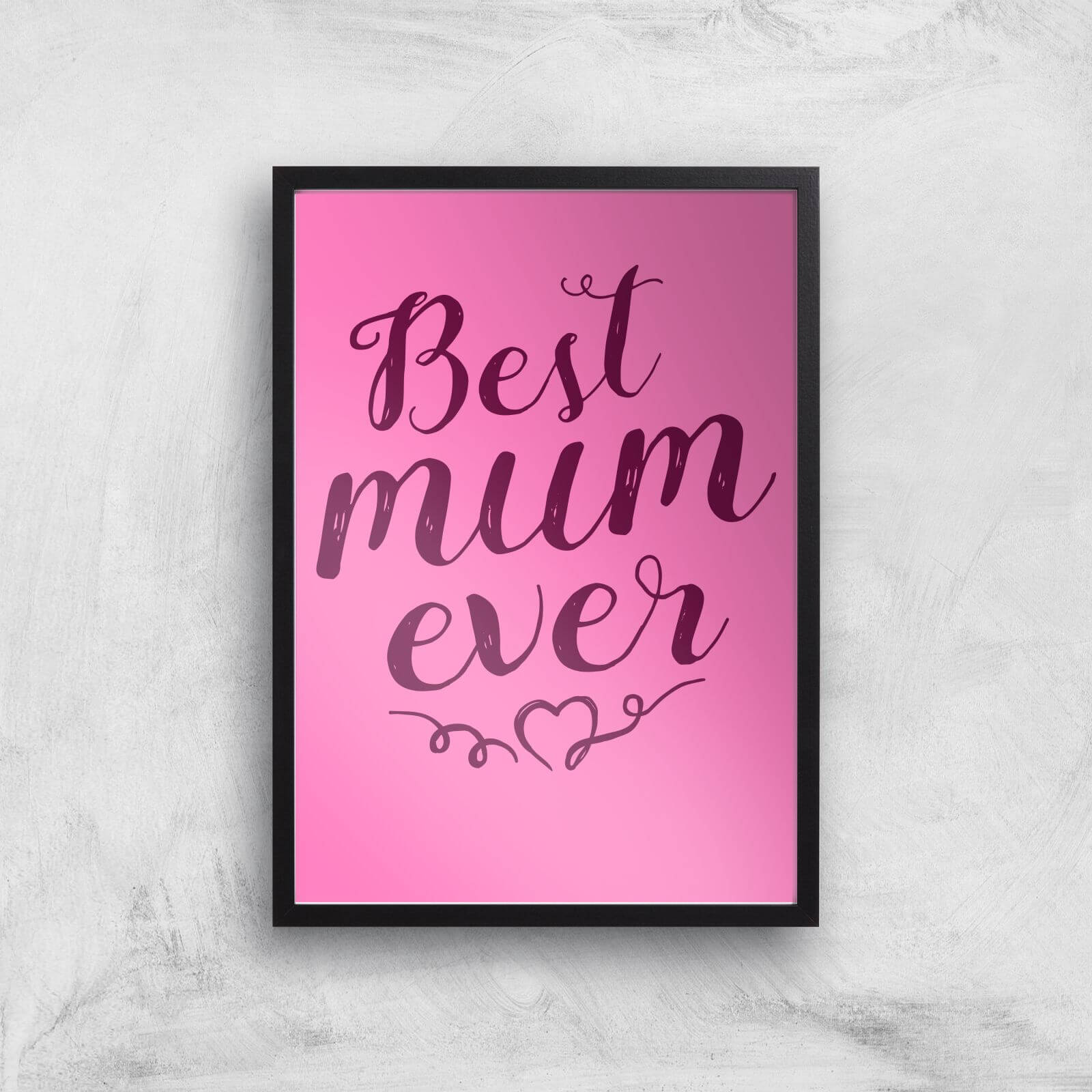 Best Mum Ever Art Print - A3 - Black Frame
