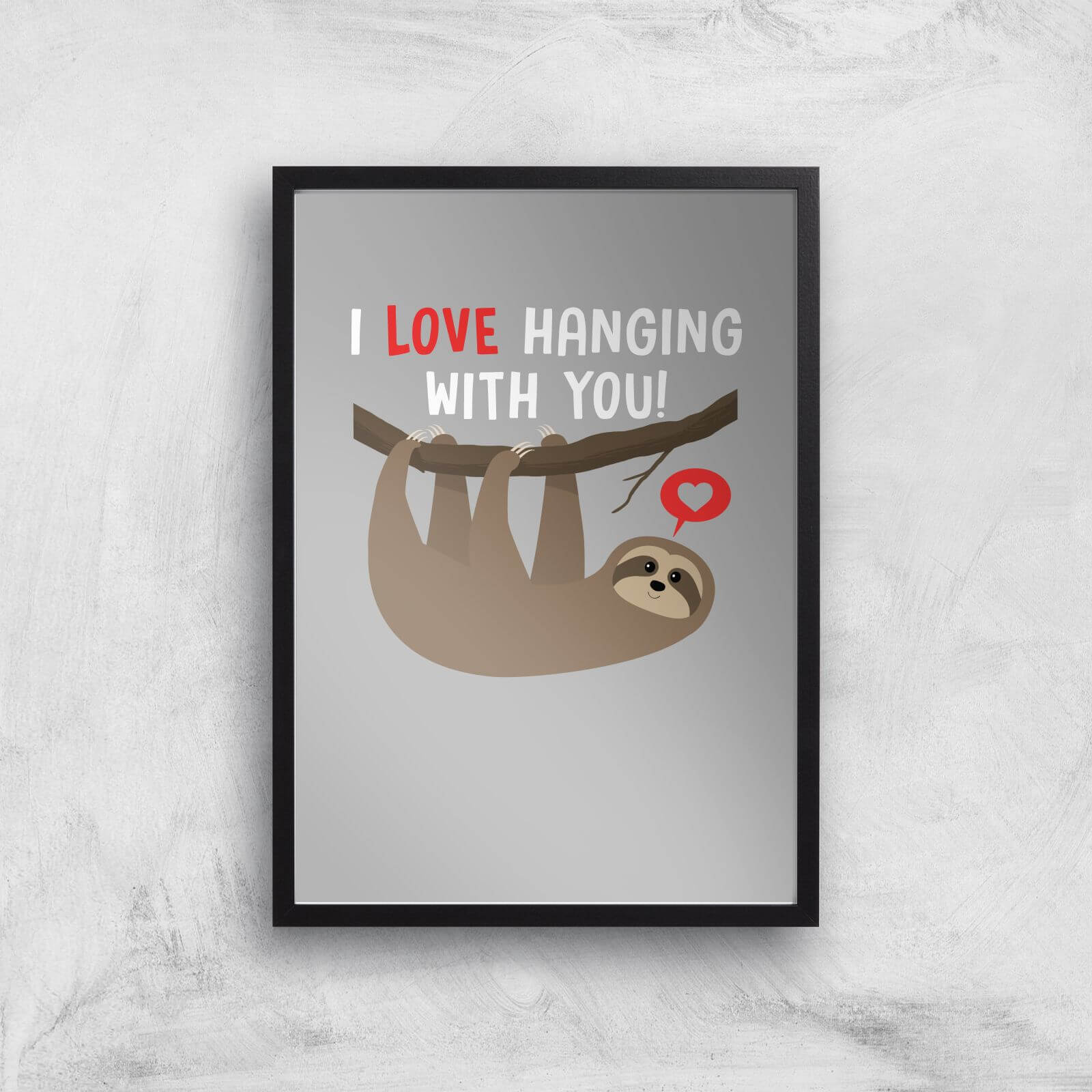 I Love Hanging With You Art Print - A3 - Black Frame