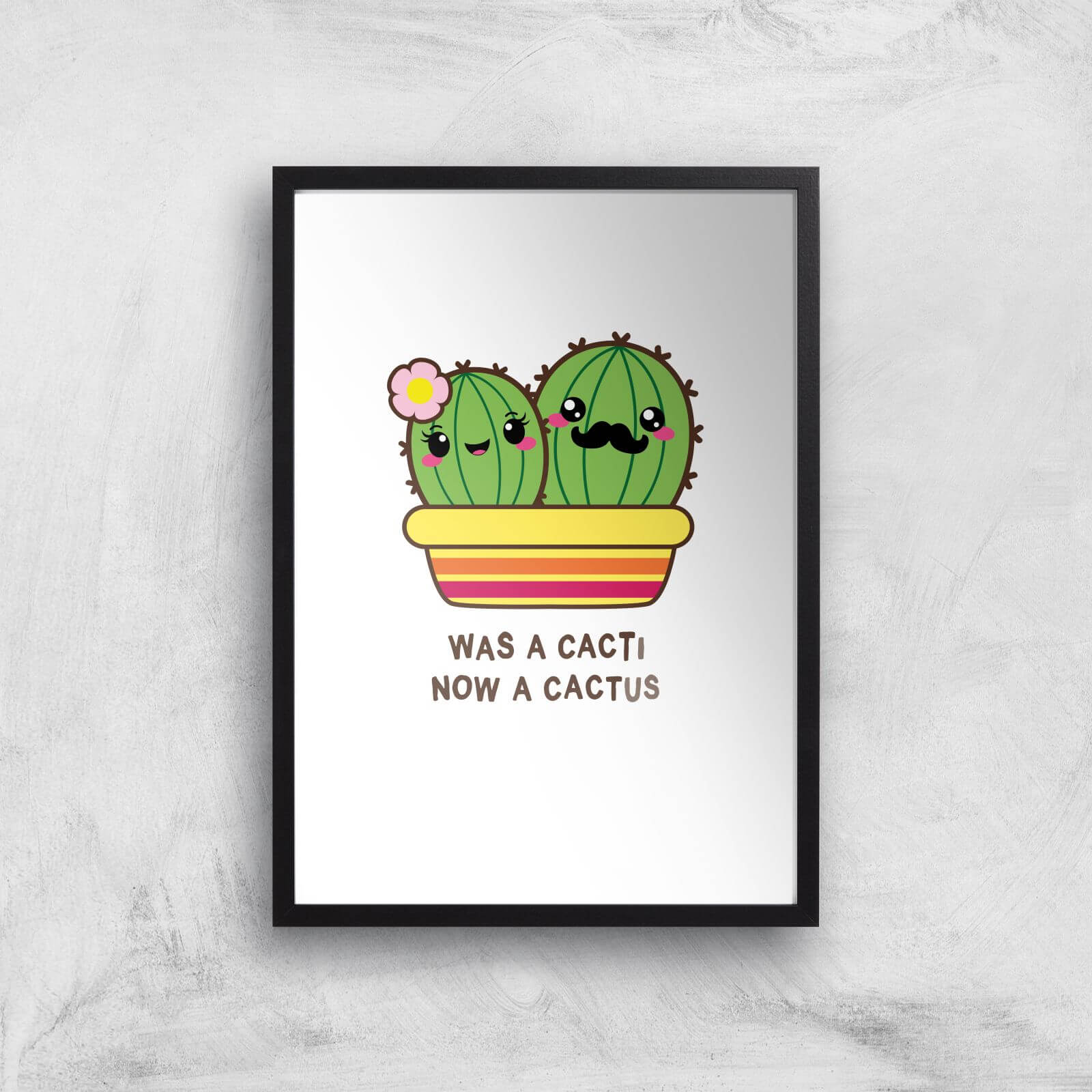 Was A Cacti, Now A Cactus Art Print - A3 - Black Frame