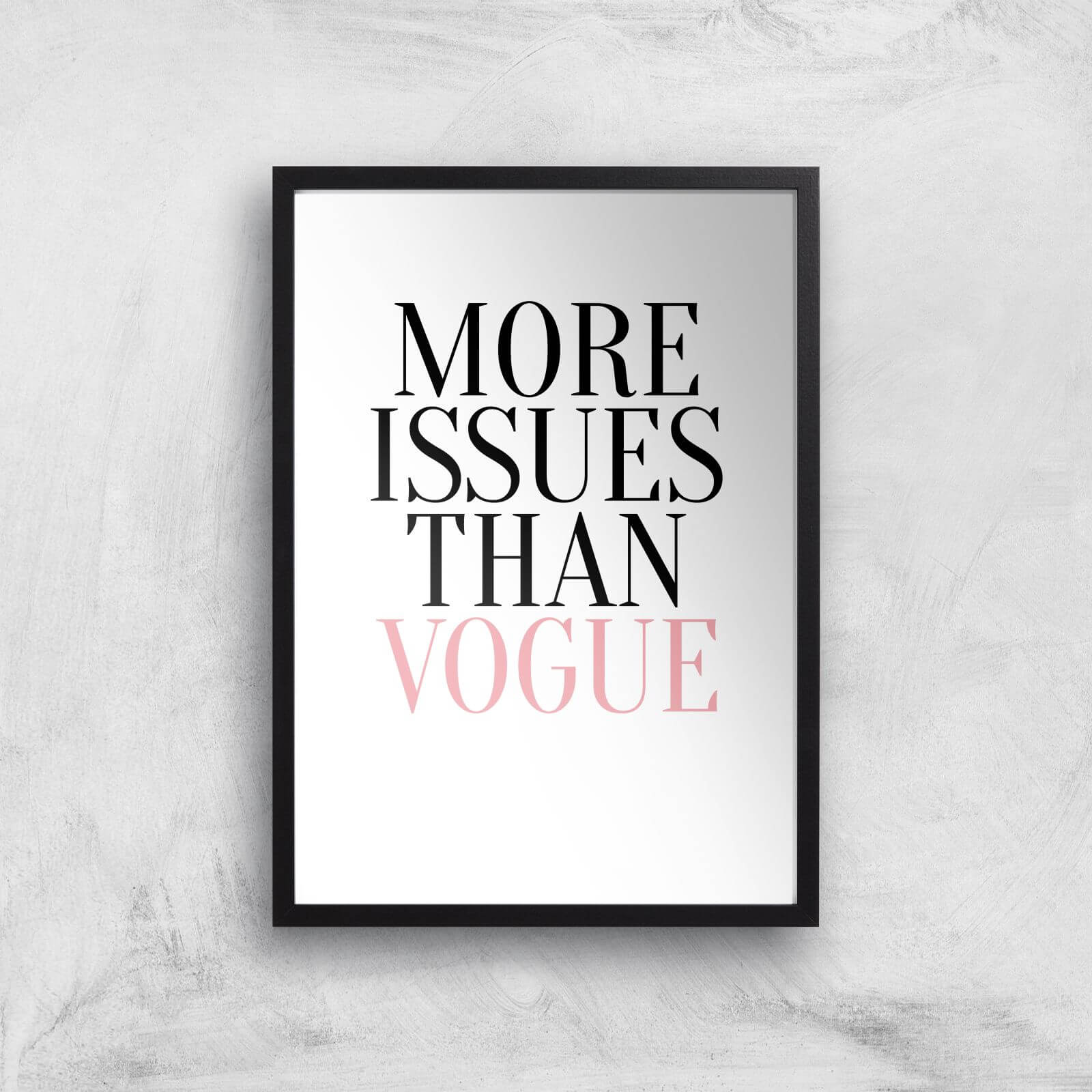 More Issues Than Vogue Art Print - A3 - Black Frame