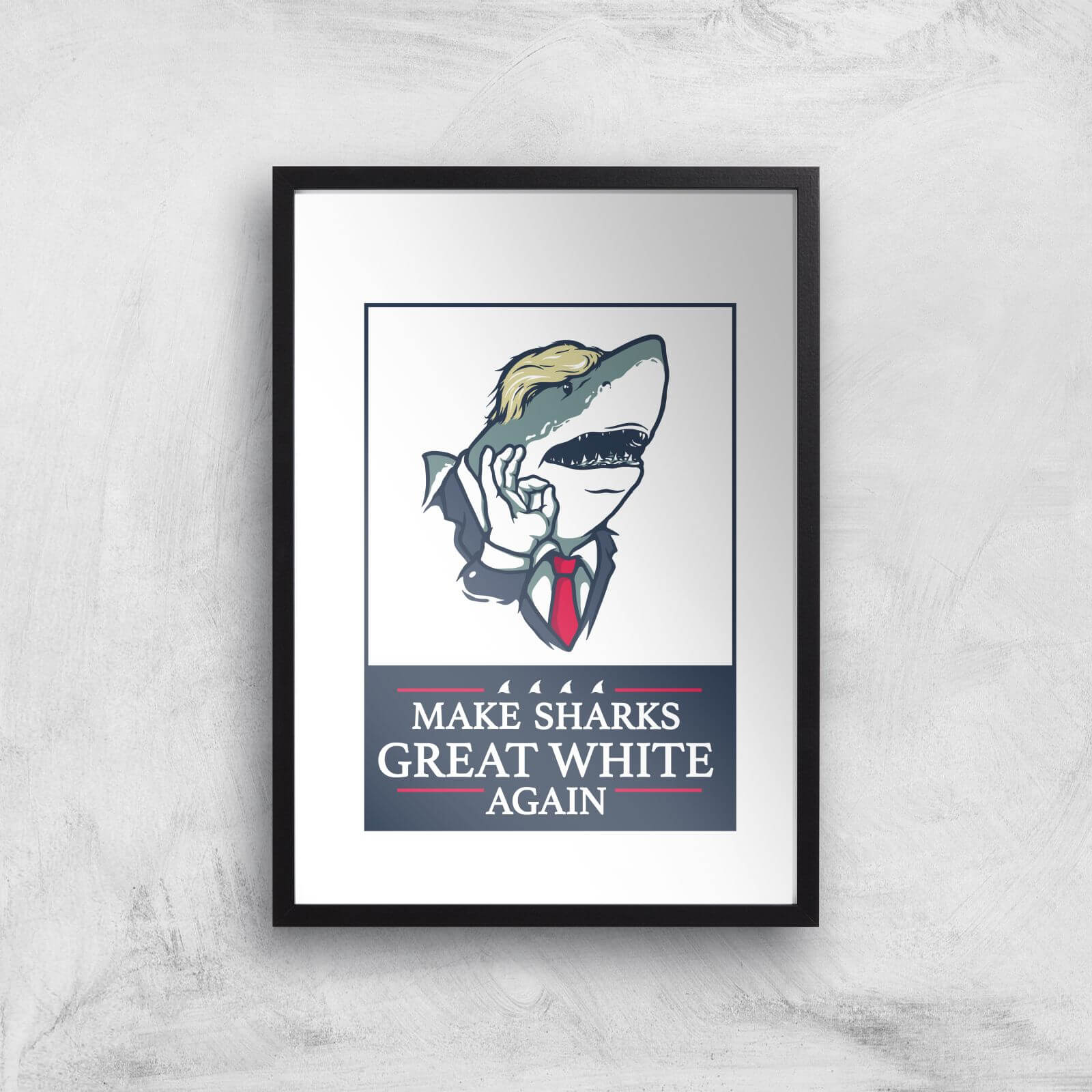 Make Sharks Great White Again Art Print - A3 - Black Frame