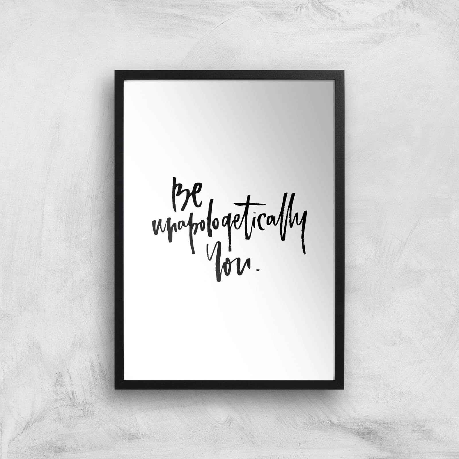PlanetA444 Be Unapologetically You Art Print - A3 - Black Frame