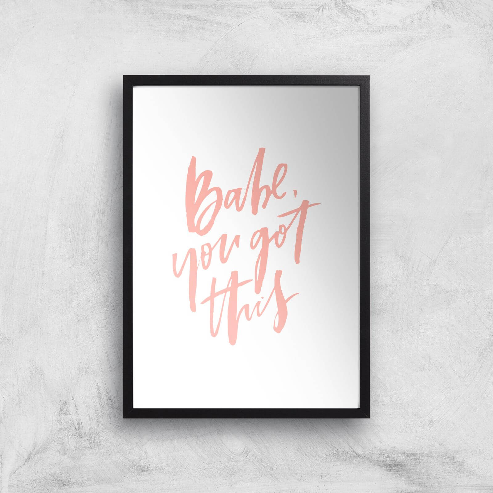 PlanetA444 Babe, You Got This Art Print - A3 - Black Frame