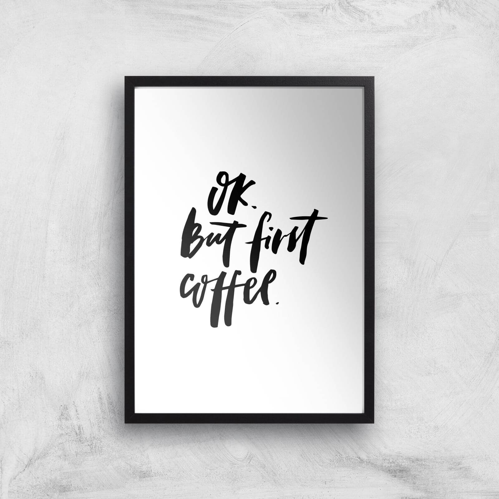 PlanetA444 Ok But First, Coffee Art Print - A3 - Black Frame