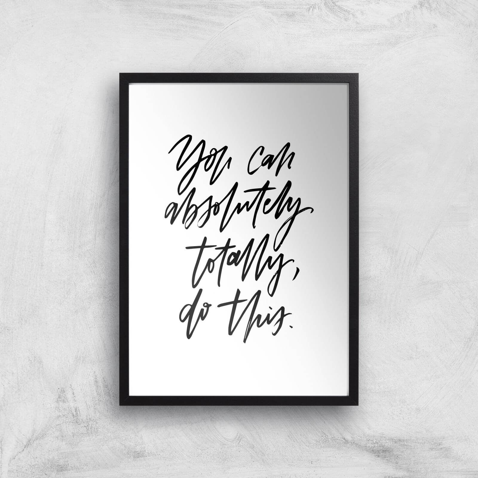 PlanetA444 You Can Absolutely, Totally, Do This Art Print - A3 - Black Frame