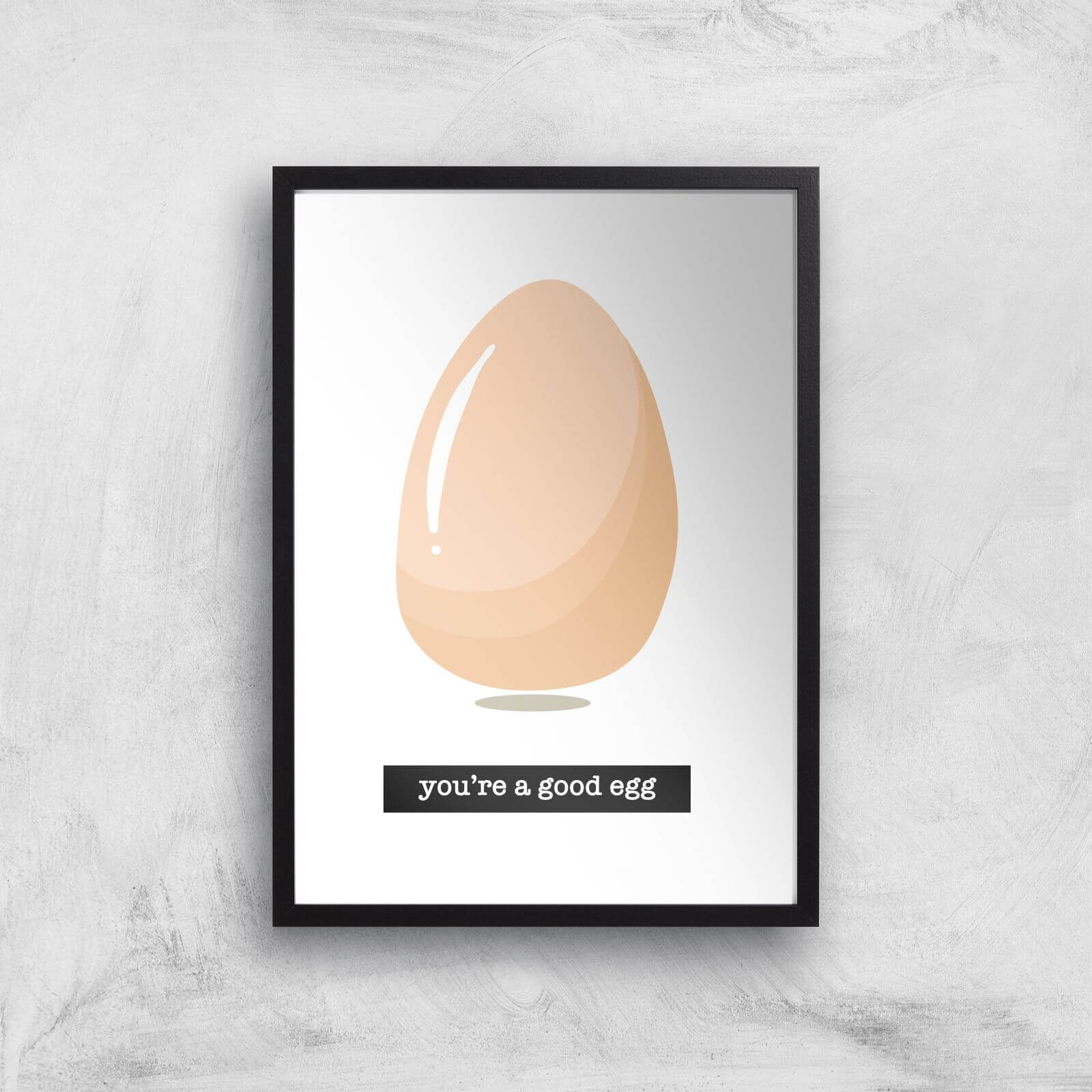 You're A Good Egg Art Print - A3 - Black Frame