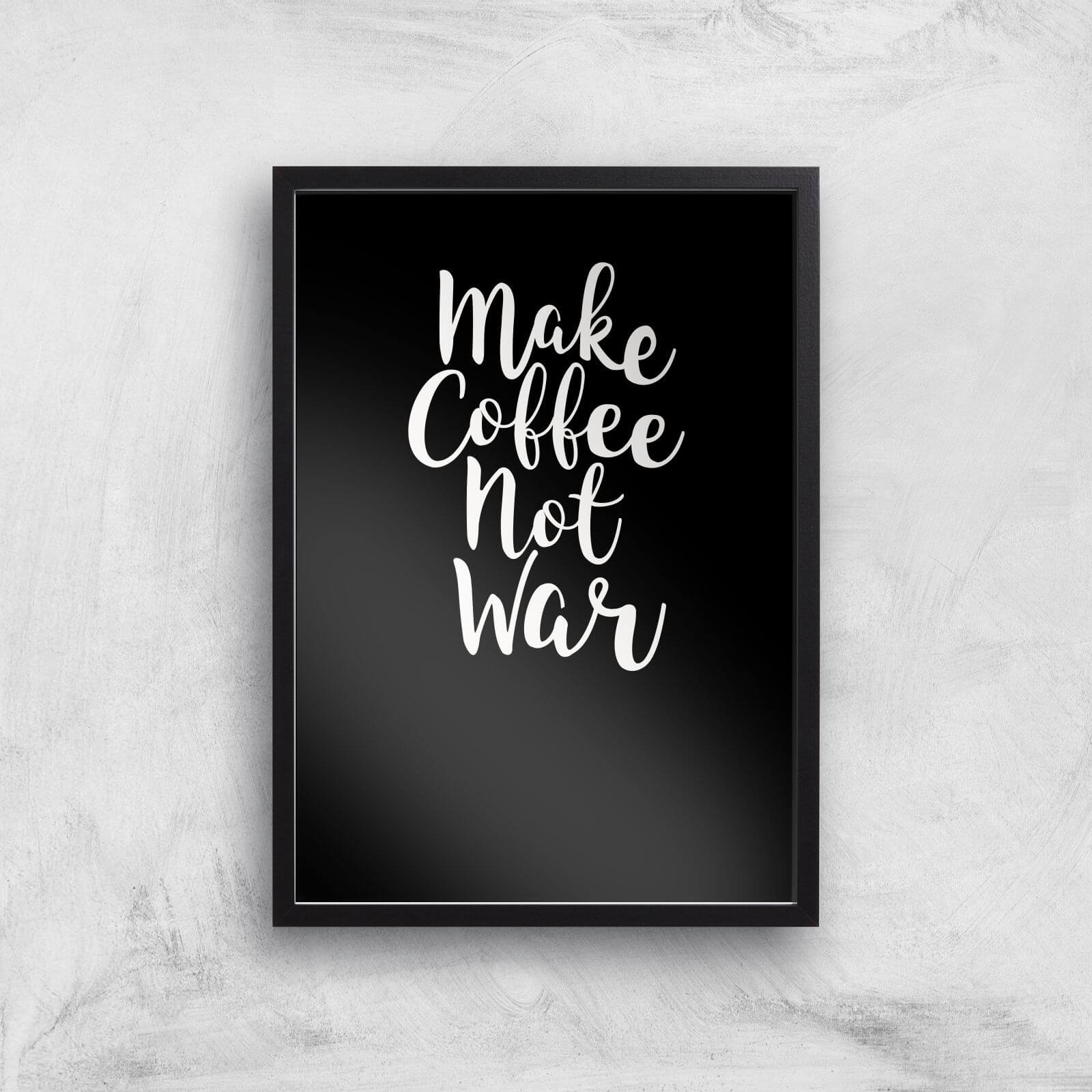 Make Coffee Not War Art Print - A3 - Black Frame