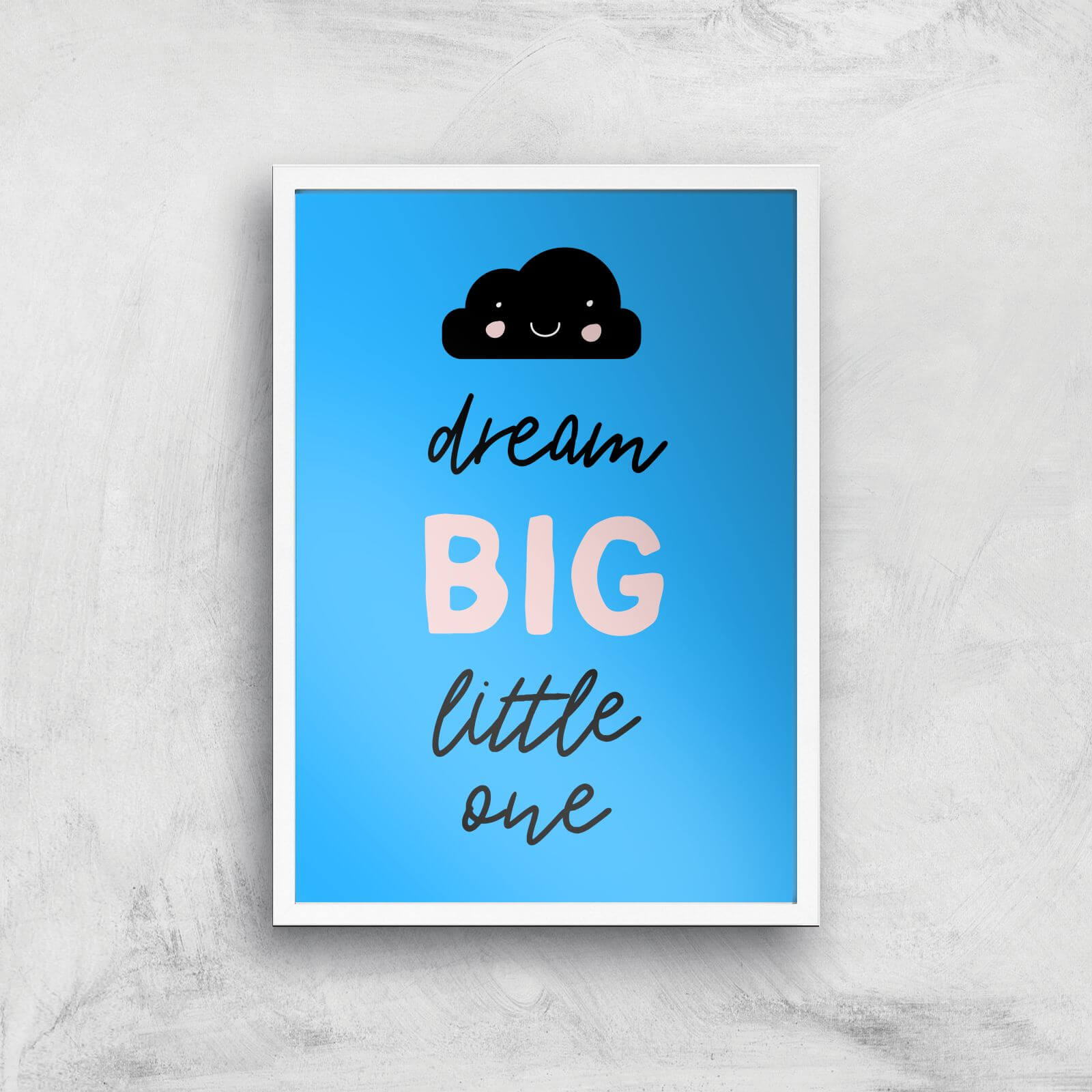 Dream Big Little One Art Print - A3 - White Frame