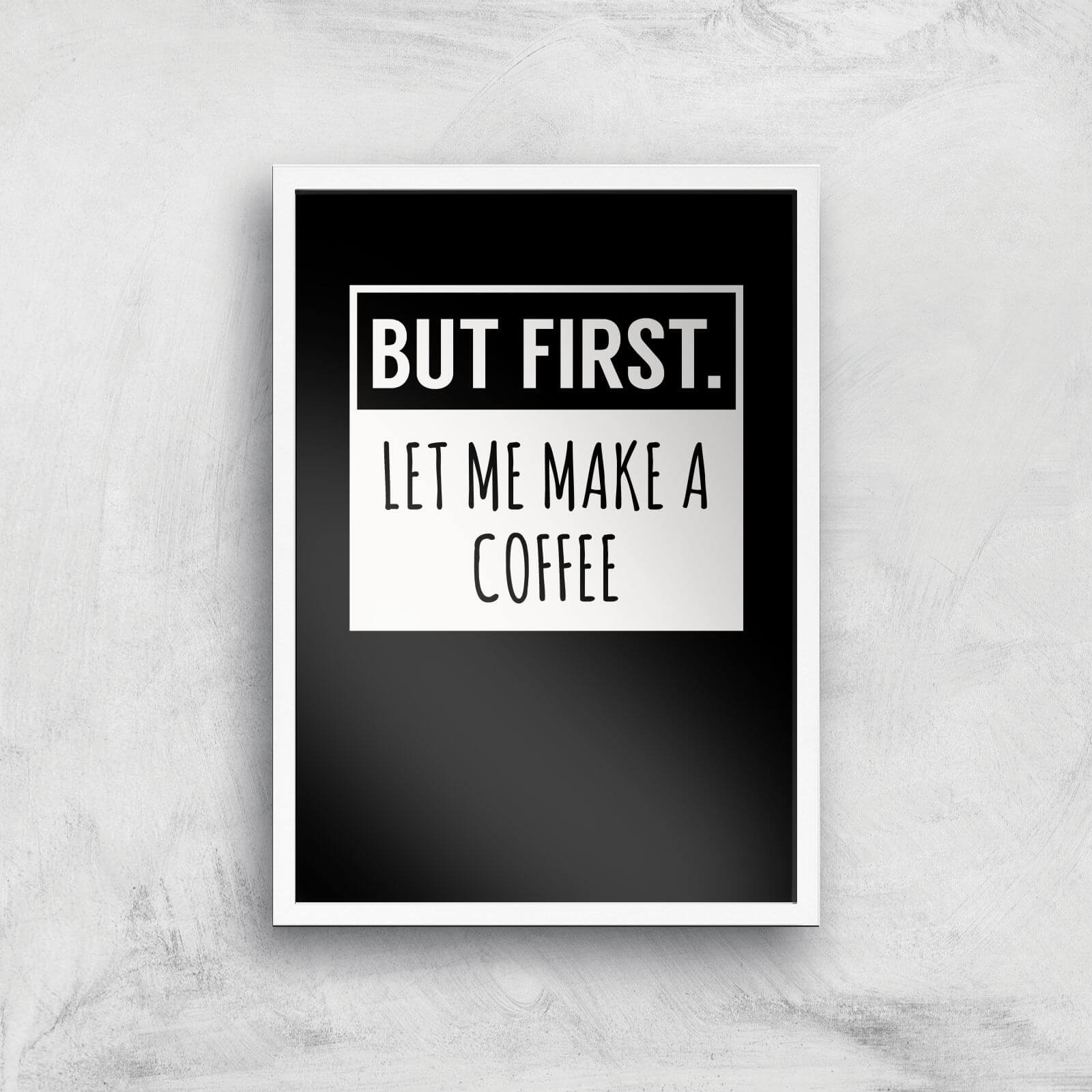 But First Coffee Art Print - A3 - White Frame