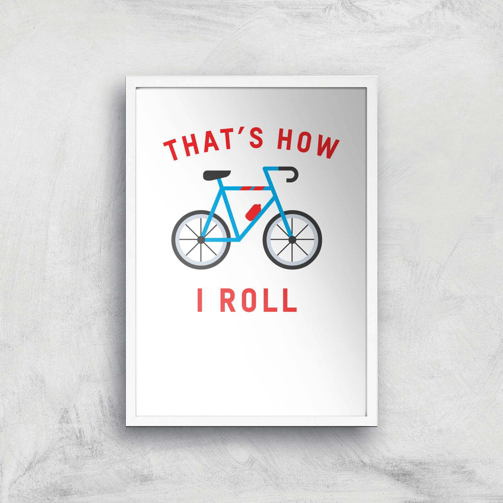 Thats How I Roll Art Print - A3 - White Frame